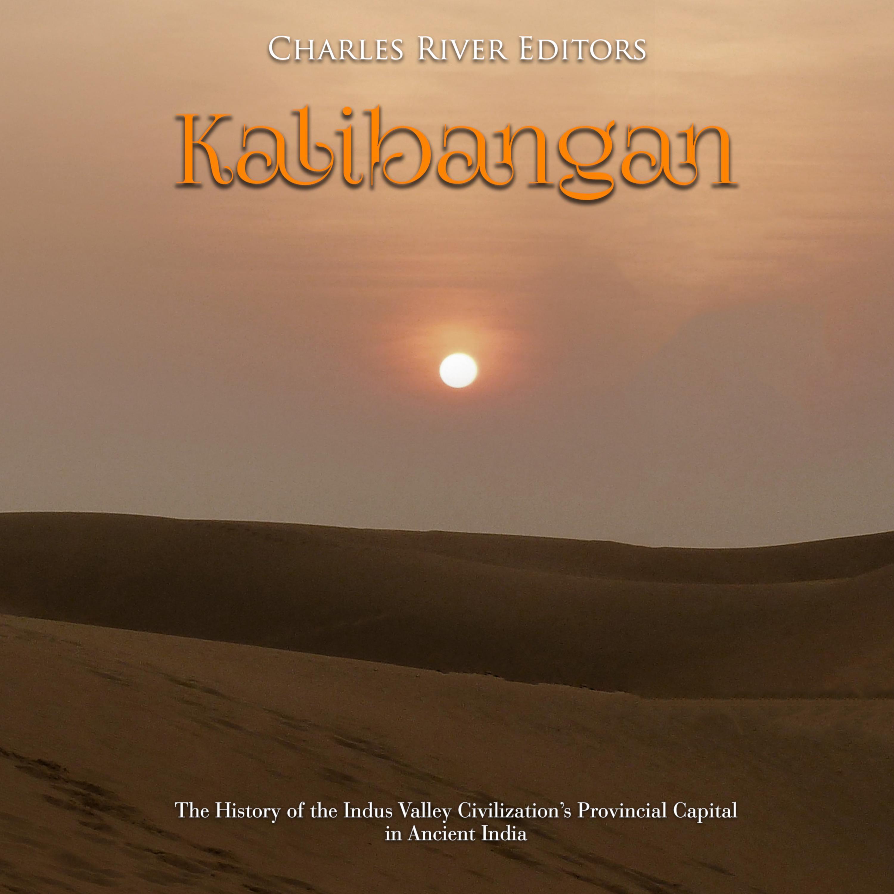 Kalibangan: The History of the Indus Valley Civilization's Provincial Capital in Ancient India