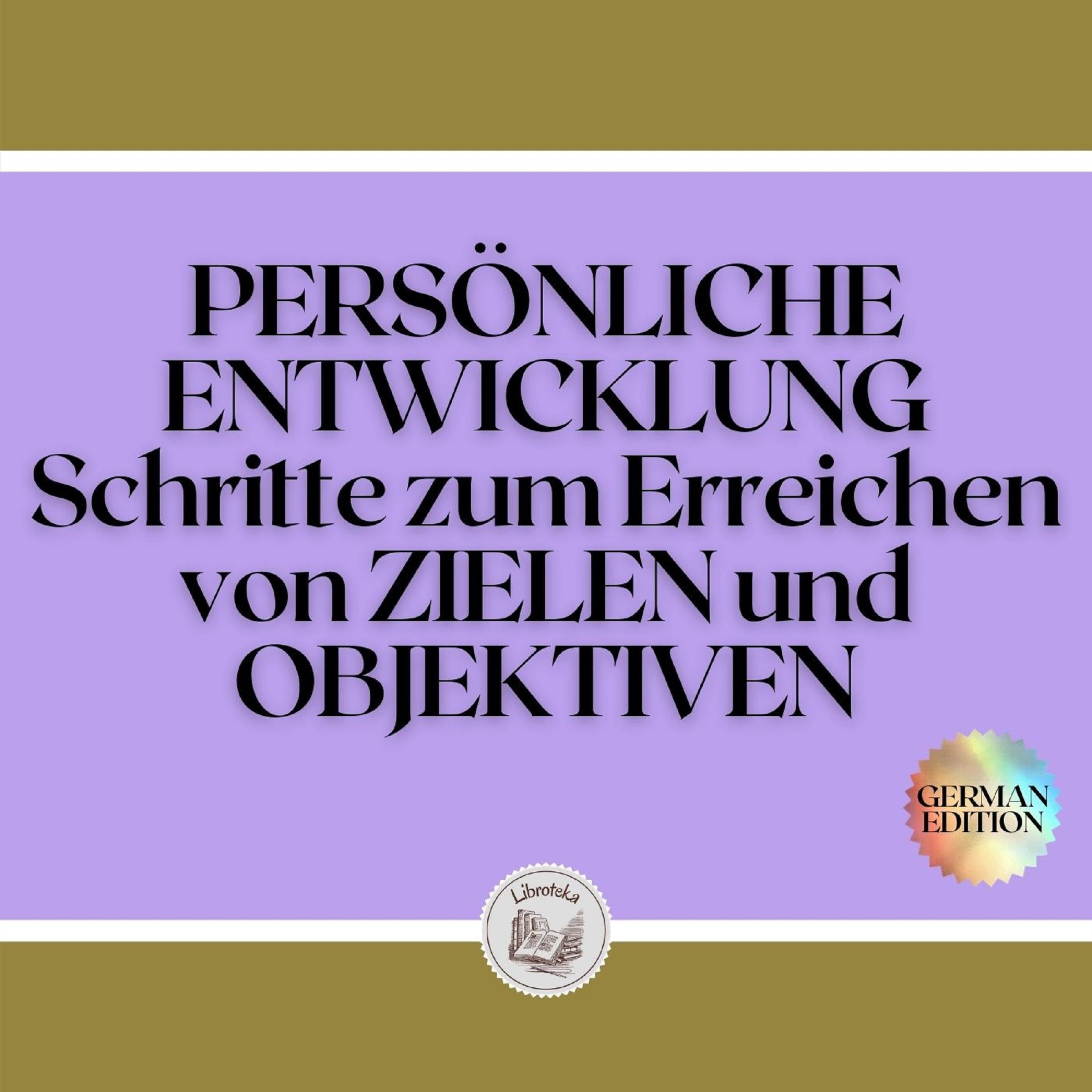 PERSÖNLICHE ENTWICKLUNG: Schritte zum Erreichen von ZIELEN und OBJEKTIVEN