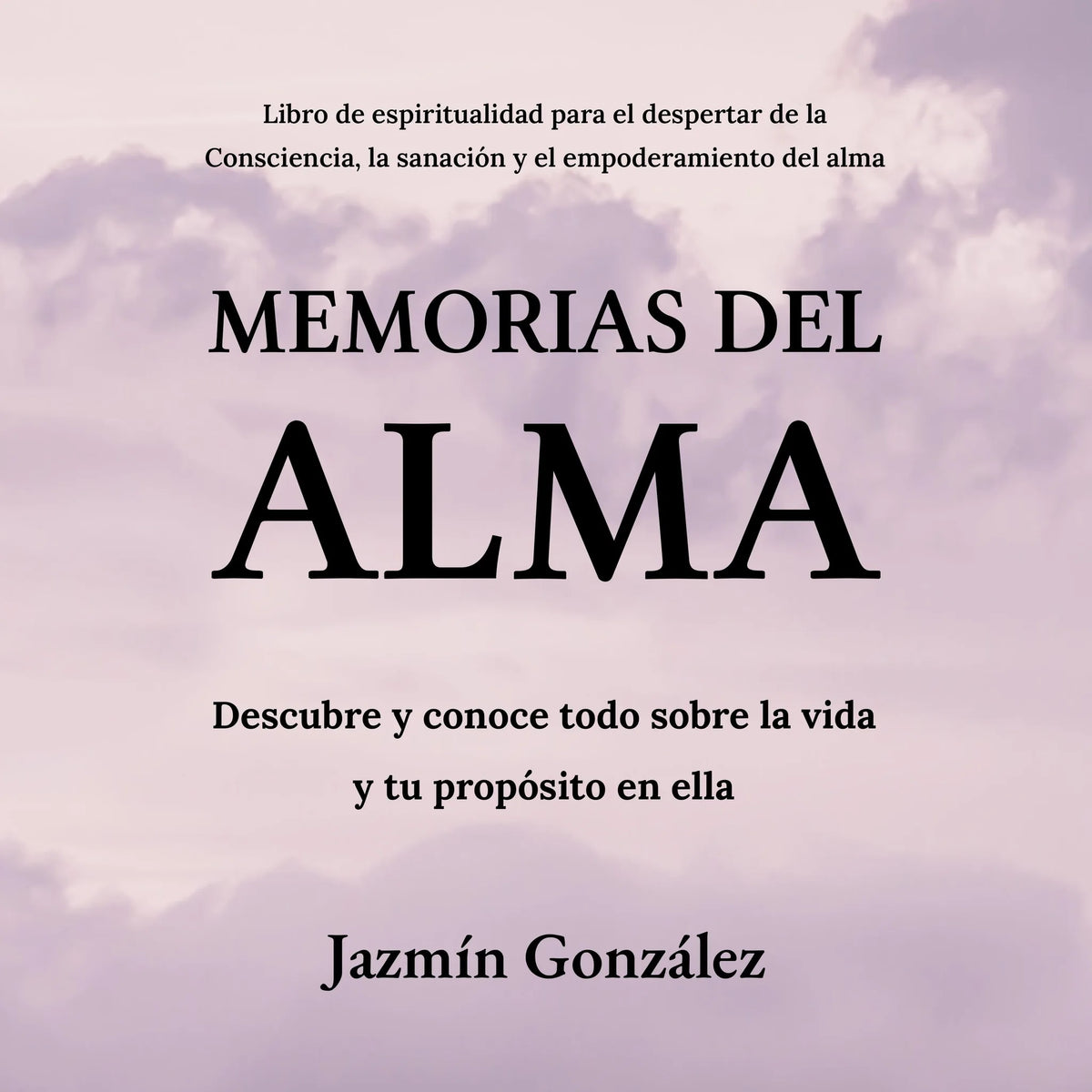 Memorias del Alma (Libro de espiritualidad para el despertar de la Consciencia, sanación y empoderamiento del alma)