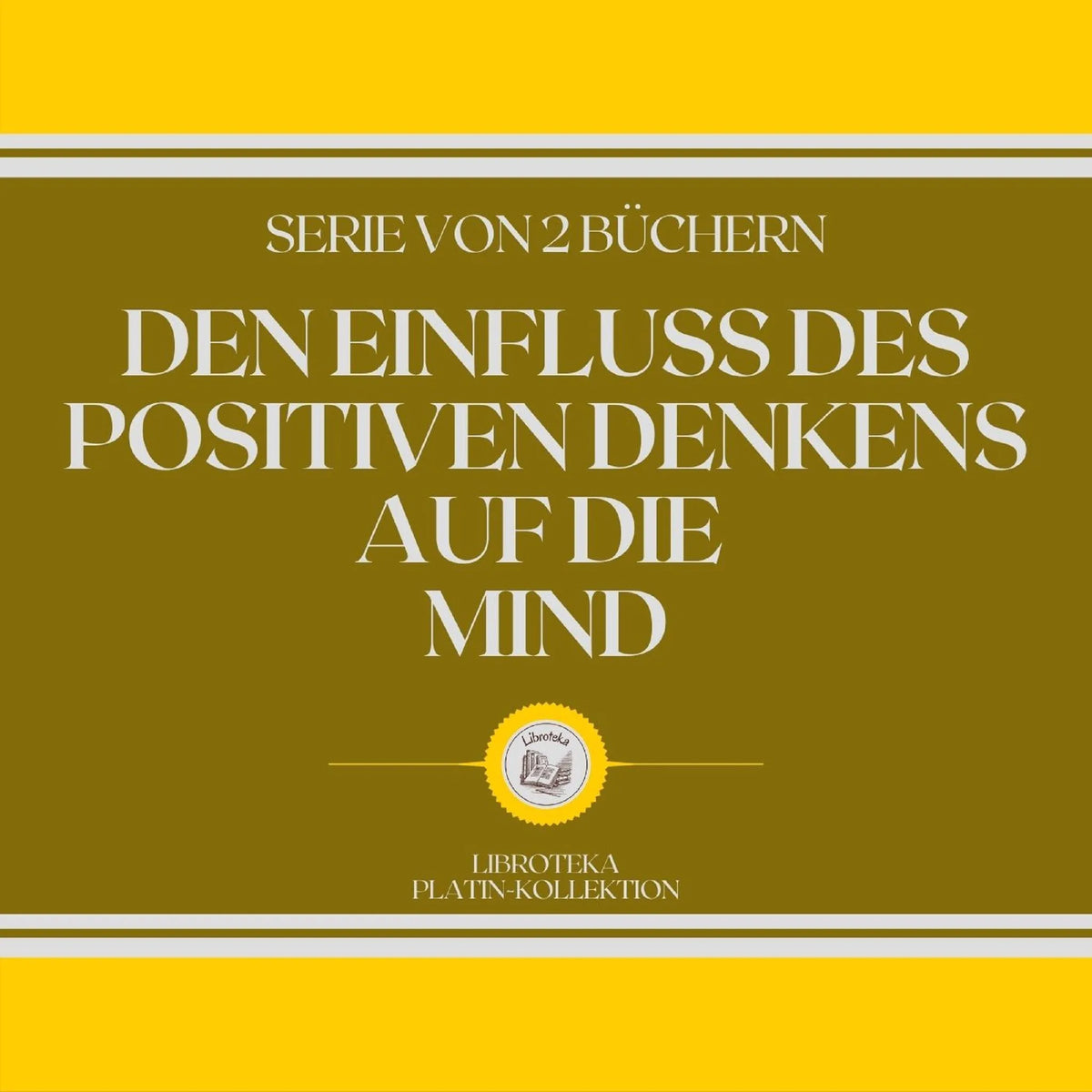 DEN EINFLUSS DES POSITIVEN DENKENS AUF DIE MIND (SERIE VON 2 BÜCHERN)