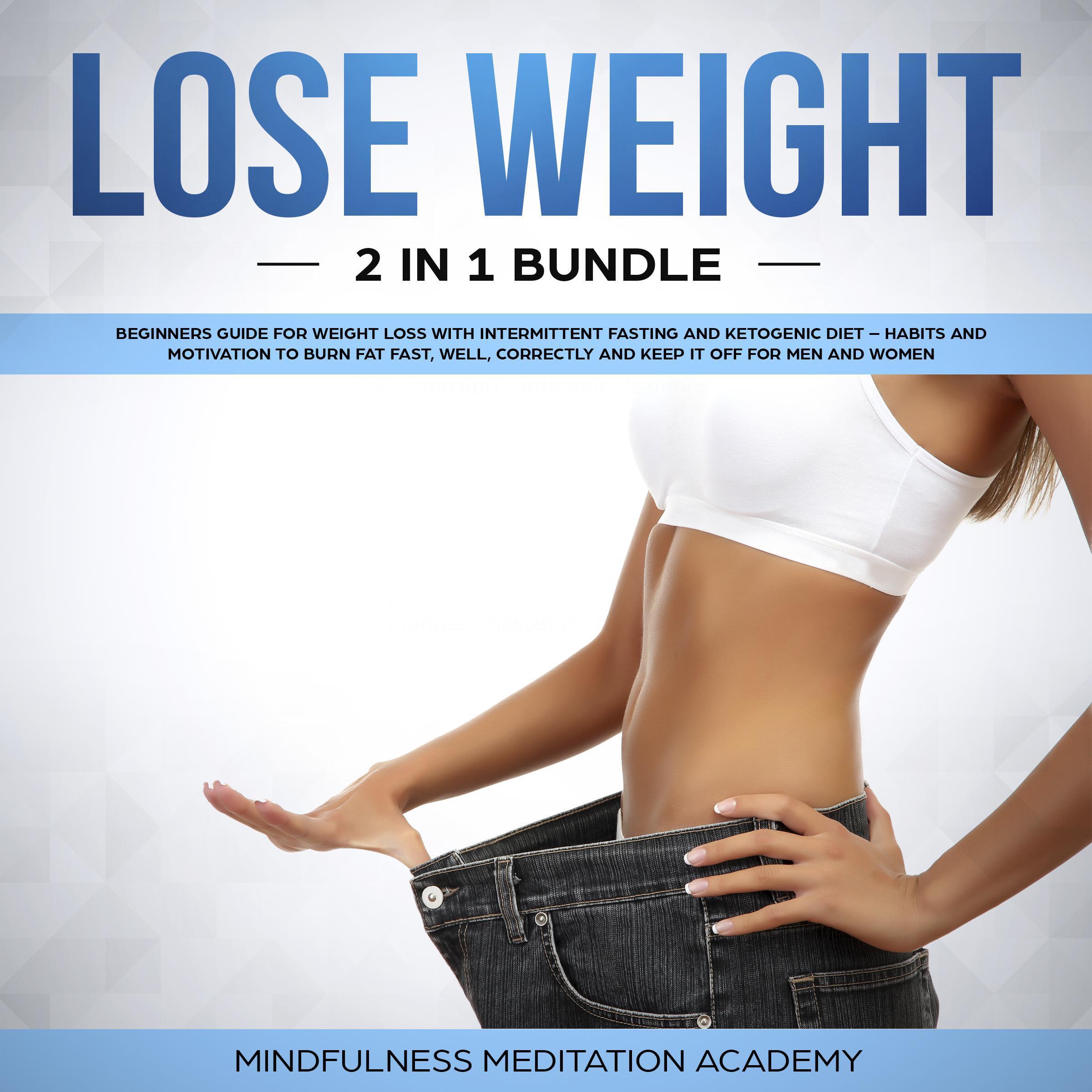 Lose Weight 2 in 1 Bundle: Beginners Guide for Weight Loss with Intermittent Fasting and Ketogenic Diet - Habits and Motivation to burn Fat fast, well, correctly and keep It off for Men and Women