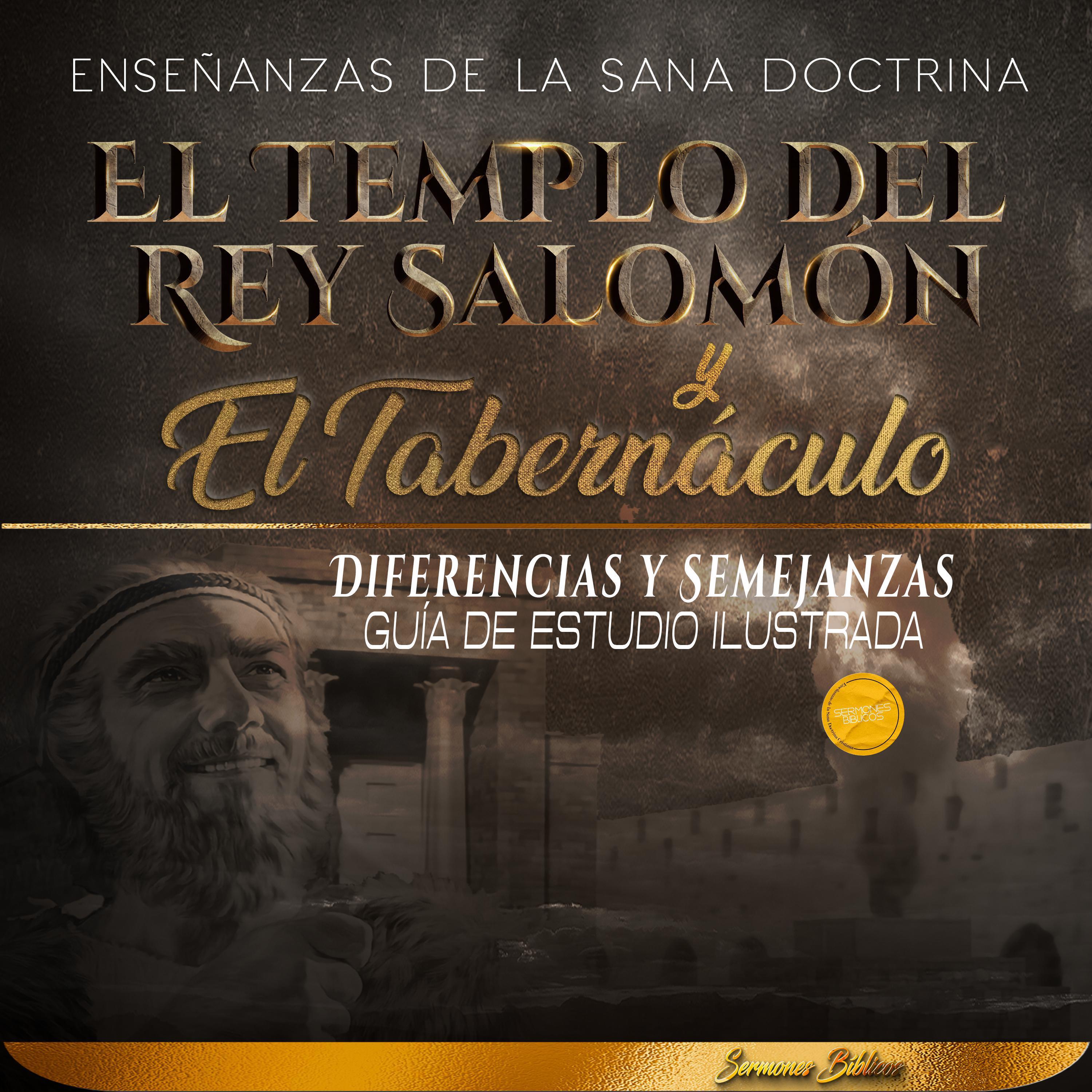 El Templo del Rey Salomón y el Tabernáculo, Diferencias y Semejanzas: Guía de Estudio Ilustrada