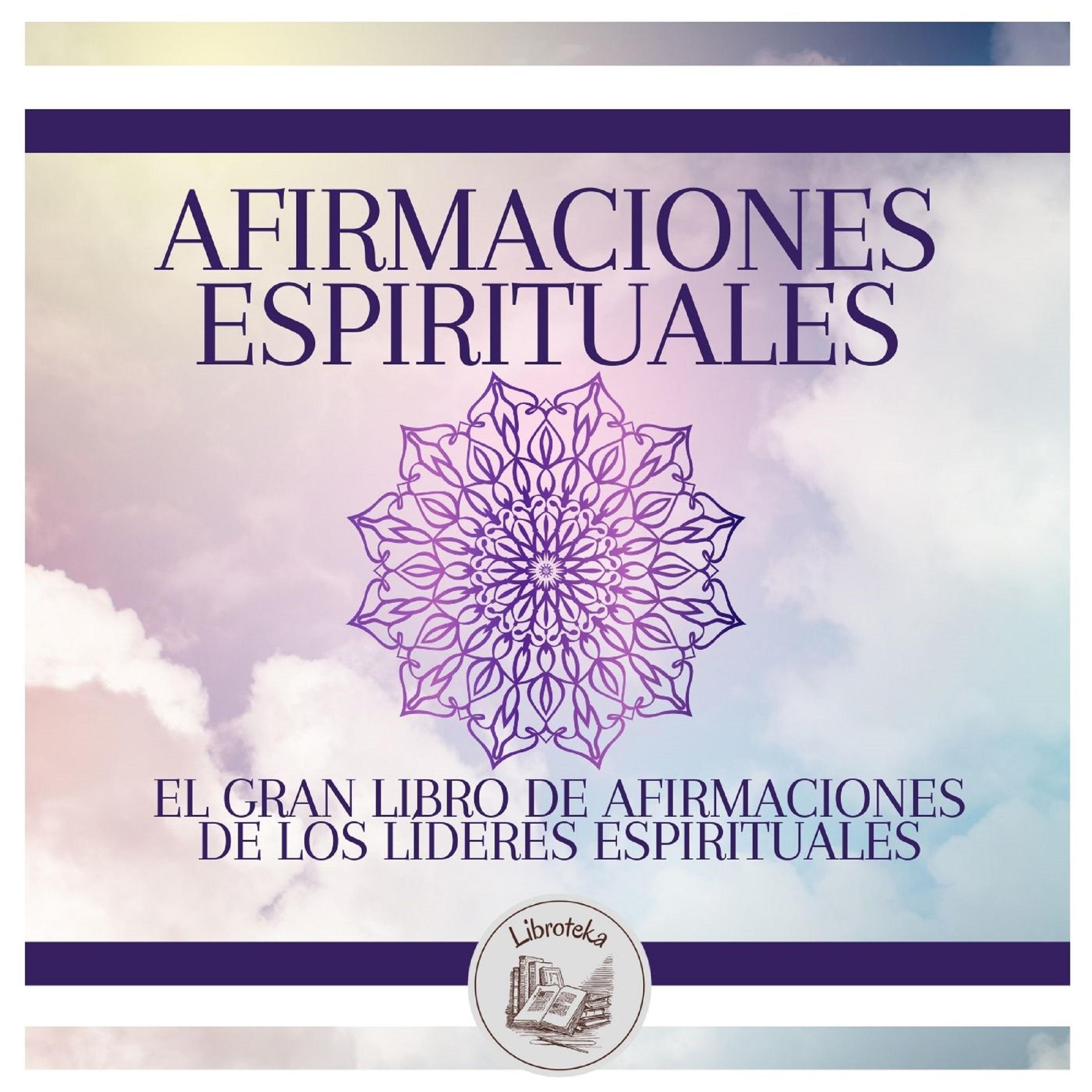 AFIRMACIONES ESPIRITUALES: El Gran Libro De Afirmaciones De Los Líderes Espirituales