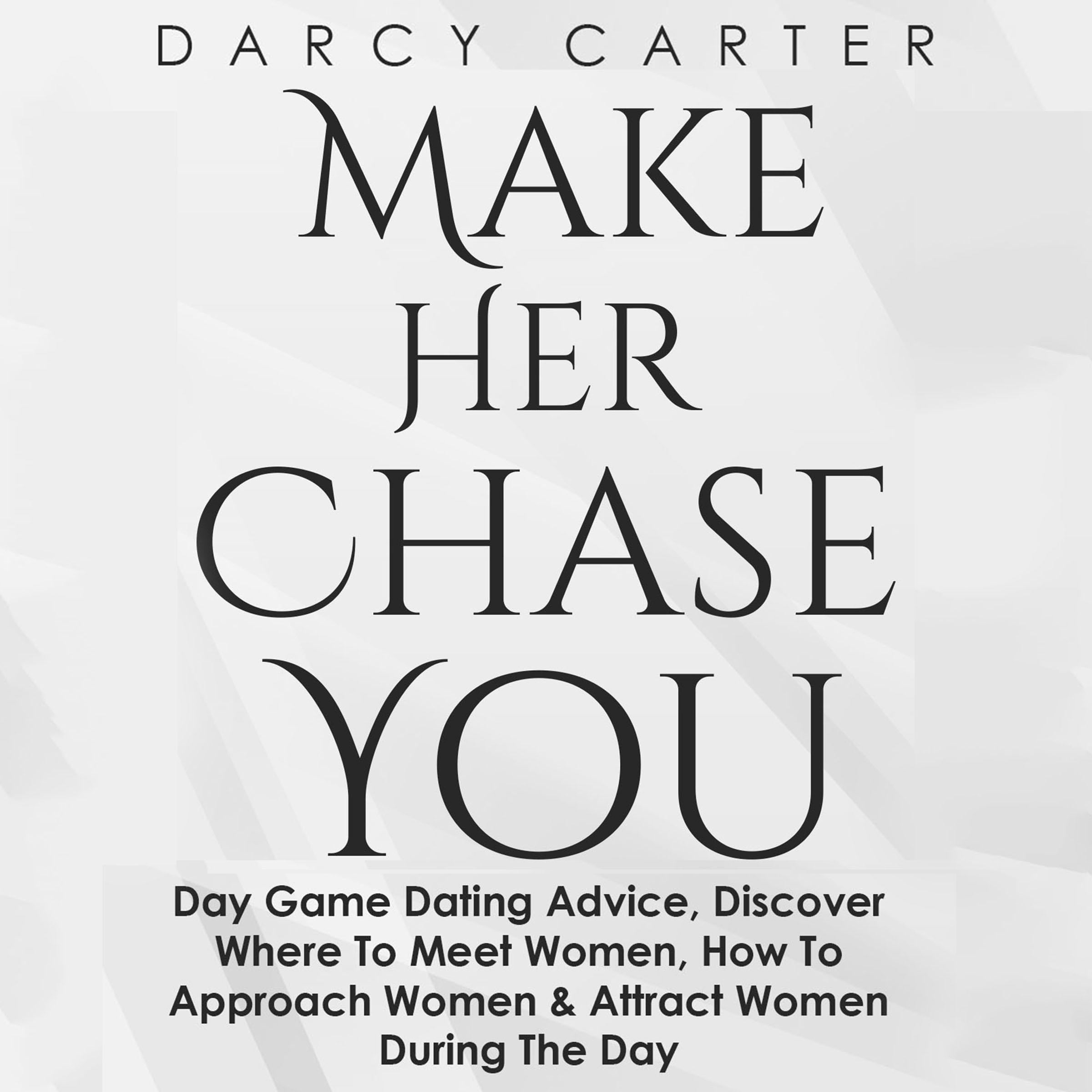 Make Her Chase You