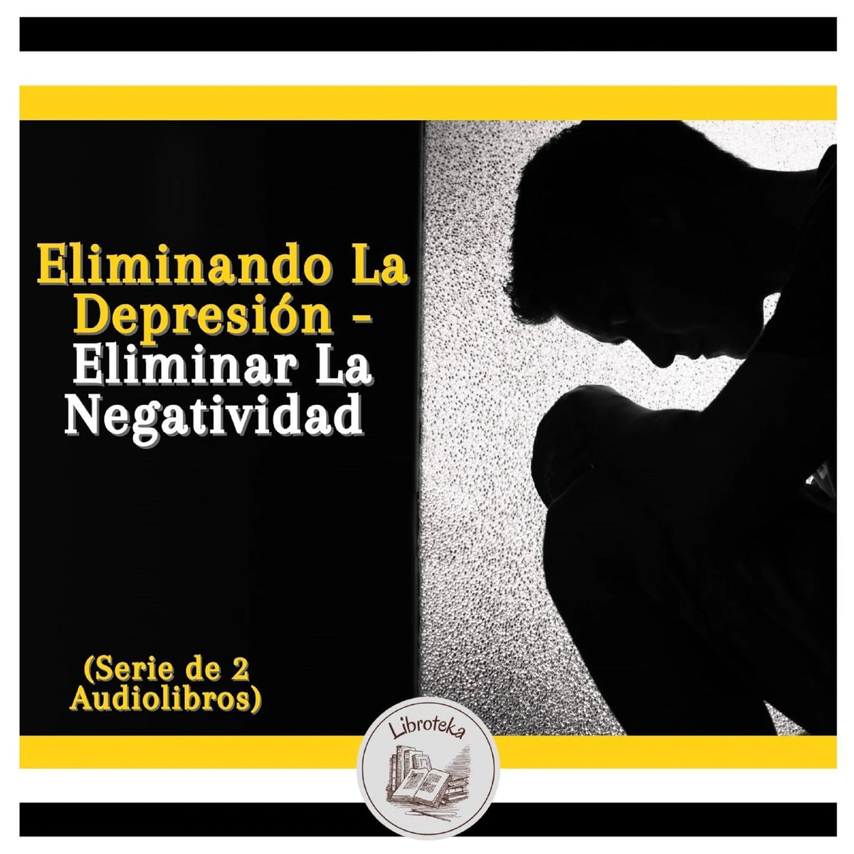 Eliminando La Depresión - Eliminar La Negatividad (Serie de 2 Audiolibros)