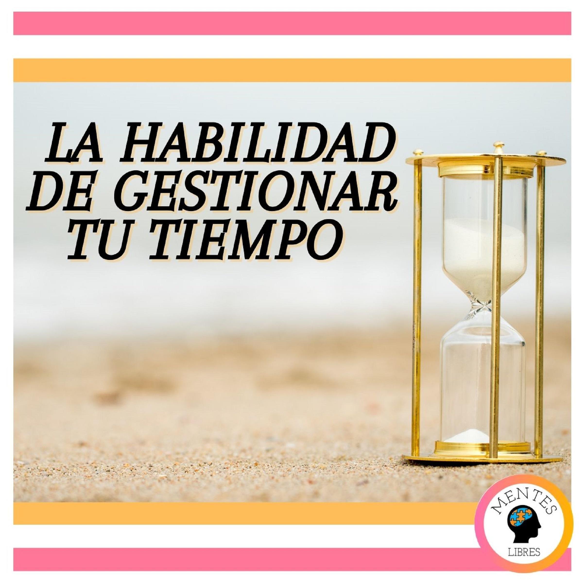 La Habilidad de Gestionar tu Tiempo