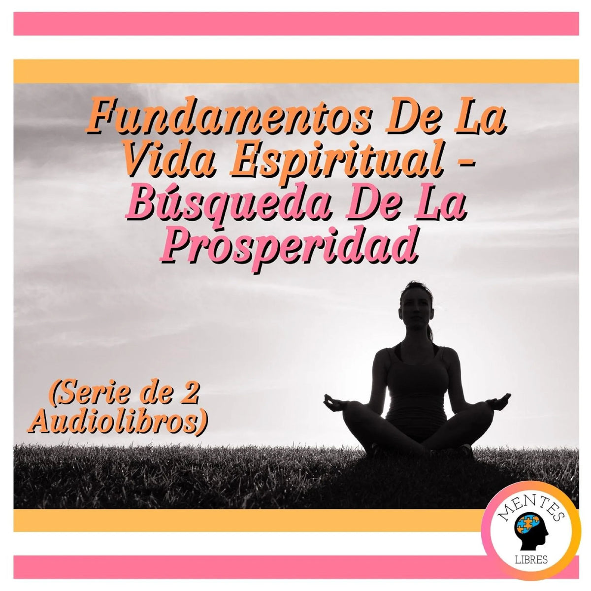 Fundamentos De La Vida Espiritual - Búsqueda De La Prosperidad (Serie de 2 Audiolibros)