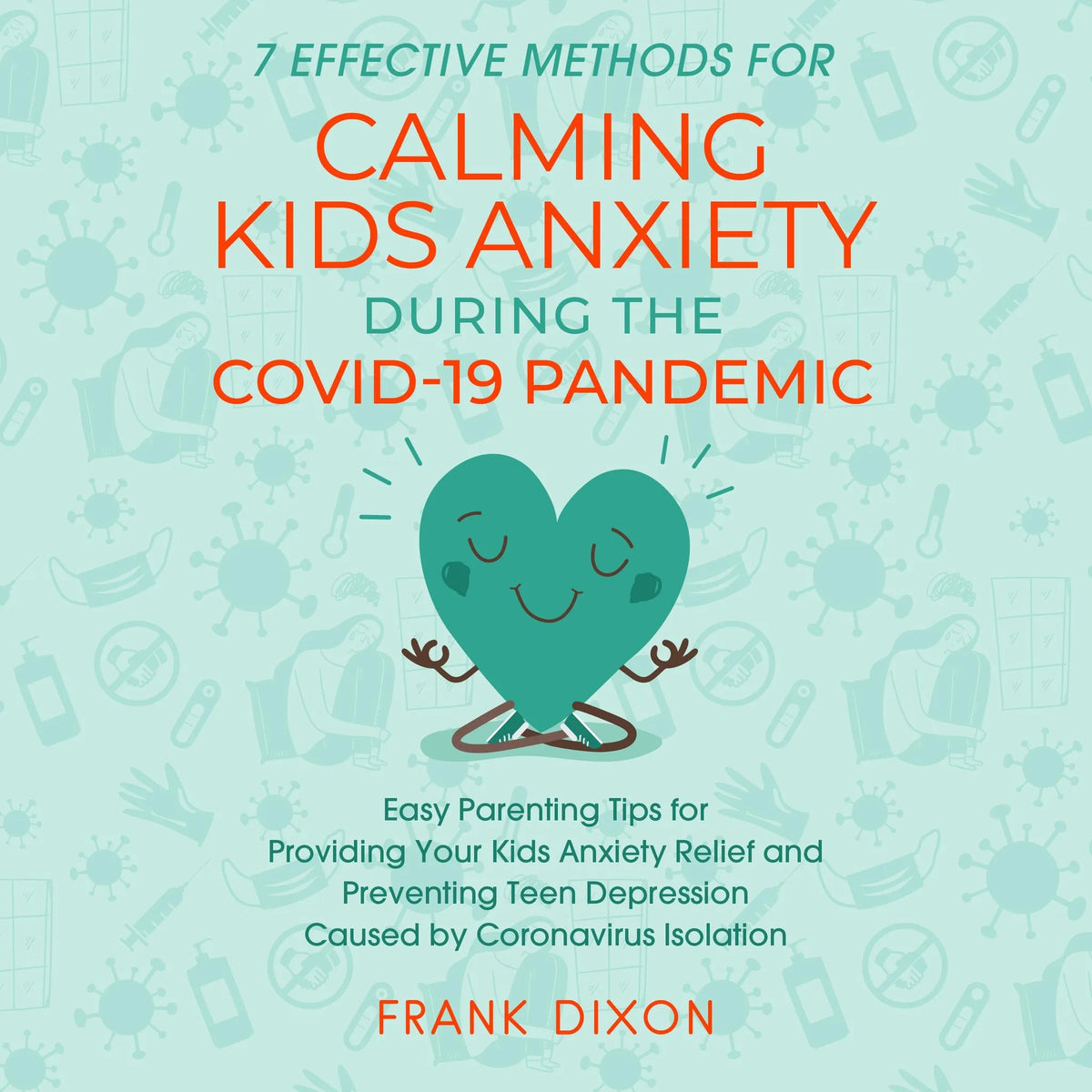 7 Effective Methods for Calming Kids Anxiety During the Covid-19 Pandemic