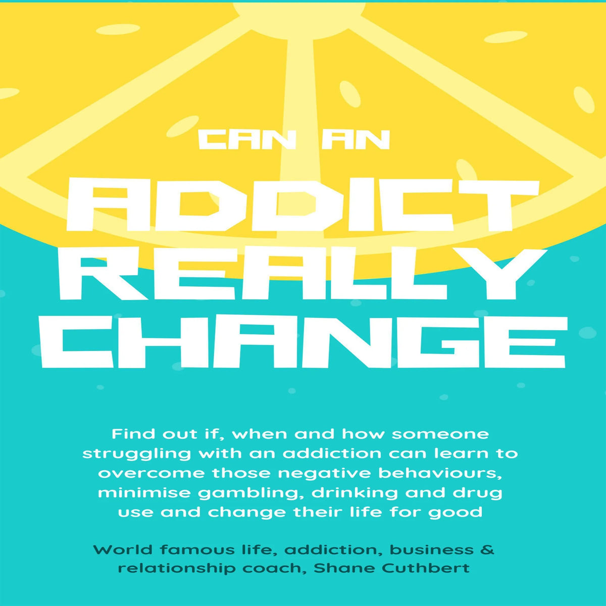 CAN AN ADDICT CHANGE