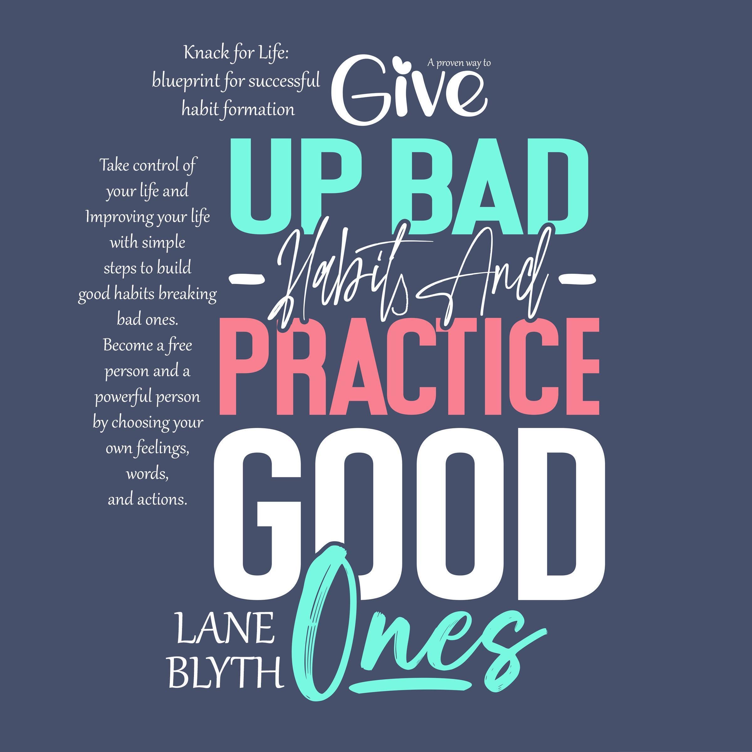 KNACK FOR LIFE: BLUEPRINT FOR SUCCESSFUL HABIT FORMATION. A PROVEN WAY TO GIVE UP BAD HABITS AND PRACTICE GOOD ONES