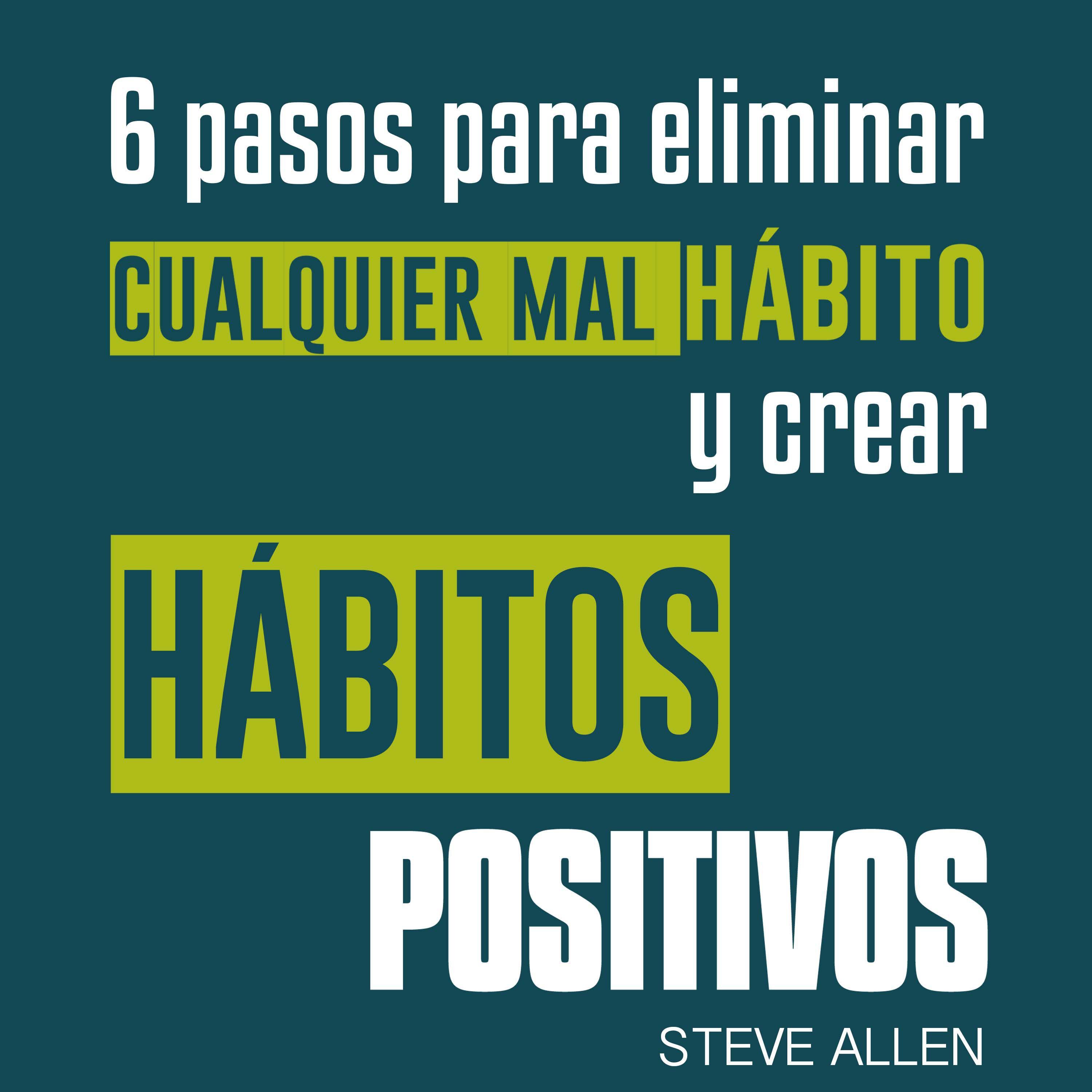 Superación personal: 6 pasos para eliminar cualquier mal hábito y crear hábitos positivos