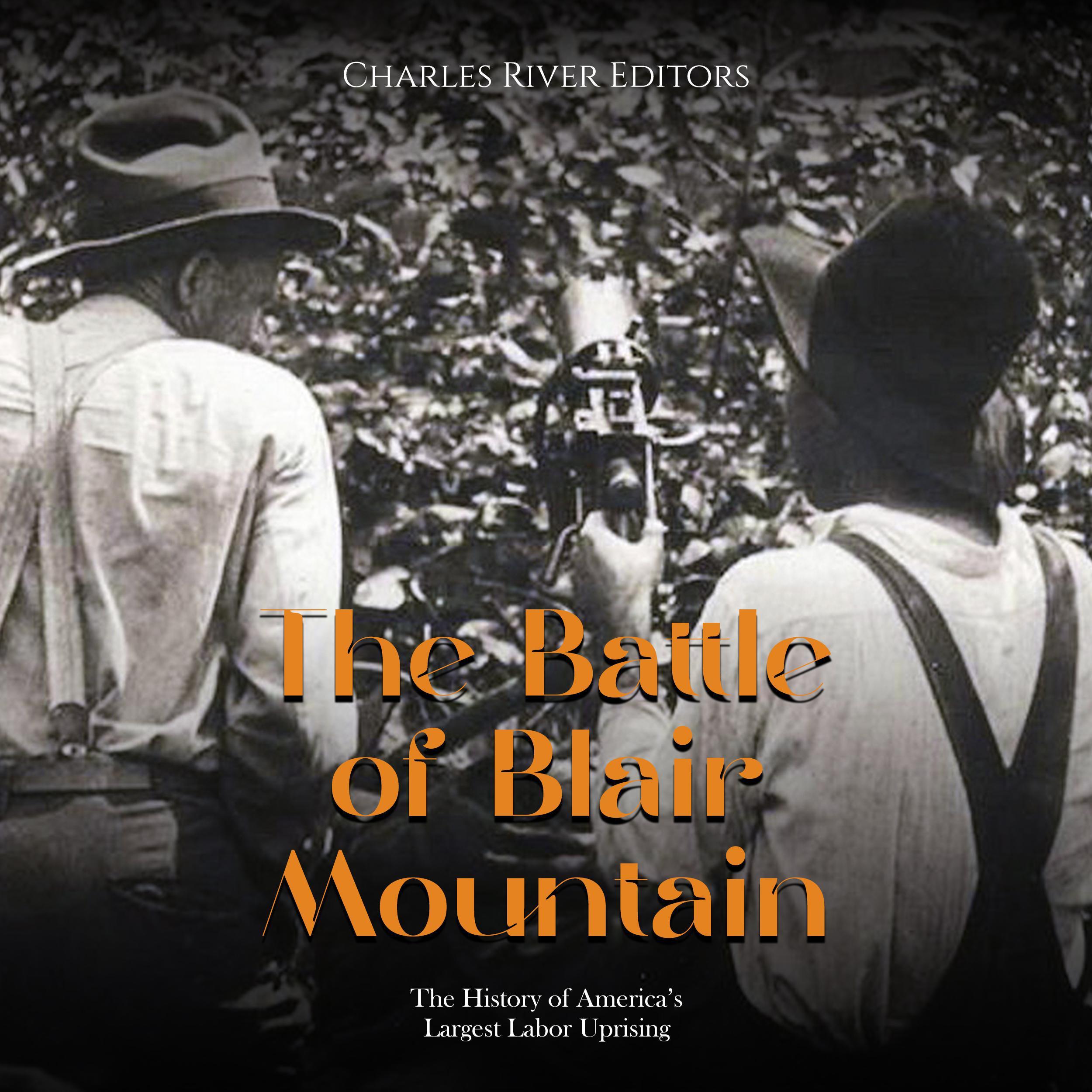 The Battle of Blair Mountain: The History of America's Largest Labor Uprising