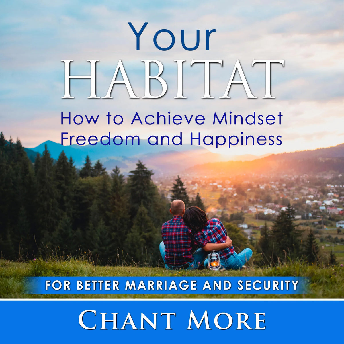 Your Habitat: How to Achieve Mindset  Freedom and Happiness