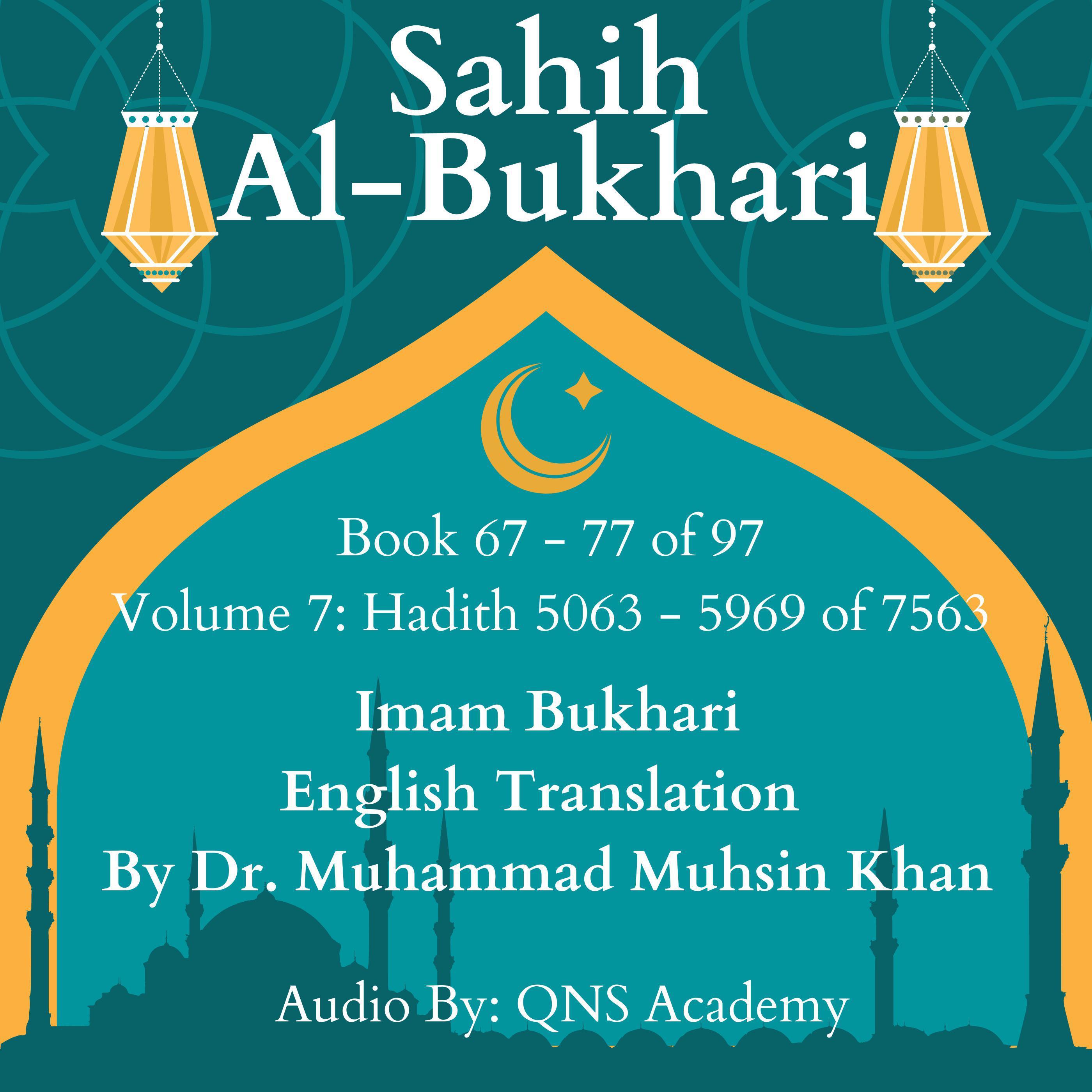 Sahih Al Bukhari English Translation Volume 7 Book 67-77 Hadith 5063-5969 of 7563