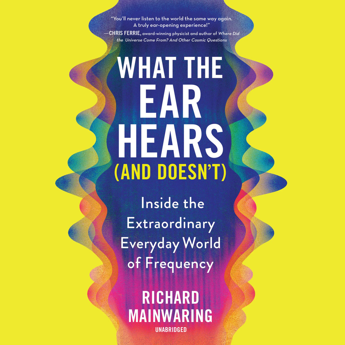 What the Ear Hears (and Doesn't)