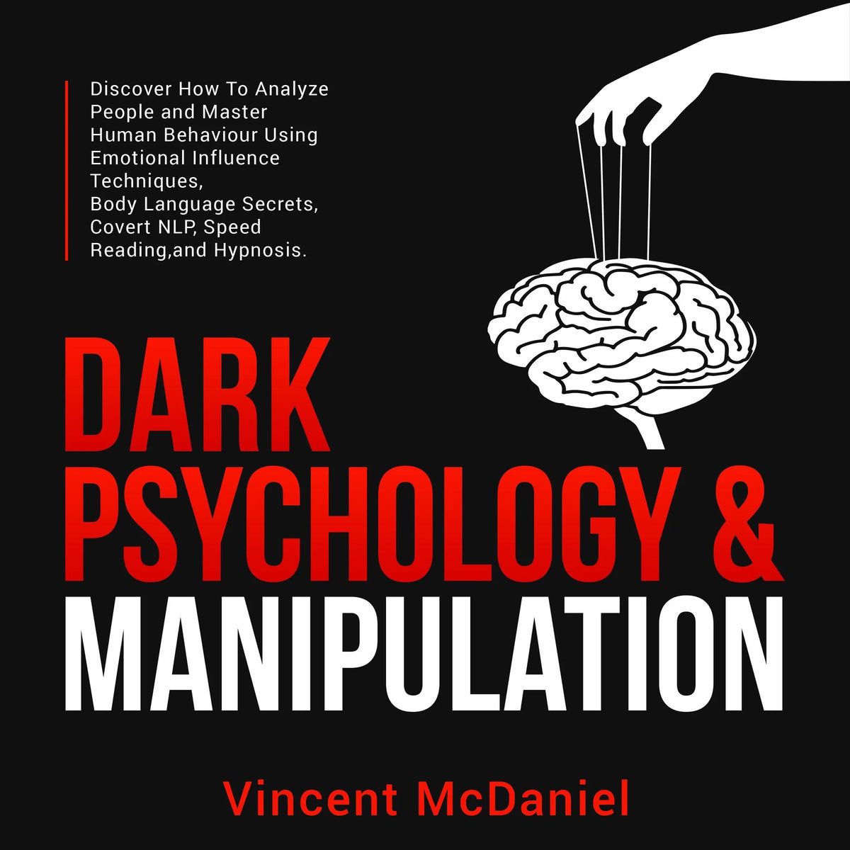 Dark Psychology & Manipulation: Discover How To Analyze People and Master Human Behaviour Using Emotional Influence Techniques, Body Language Secrets, Covert NLP, Speed Reading, and Hypnosis.