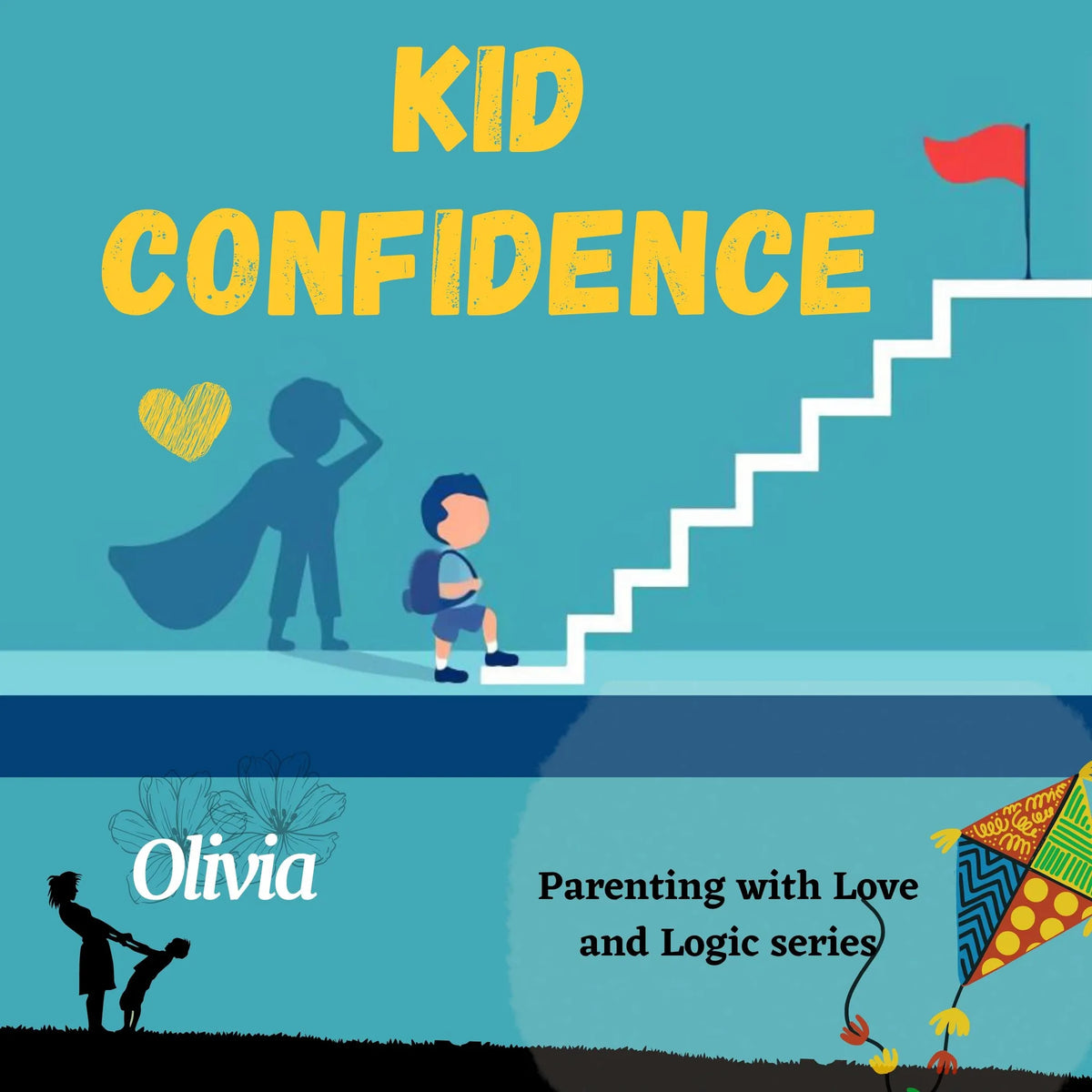 Kid confidence - Positive Parenting Strategies to Build Resilience and Develop Self-Esteem in your child