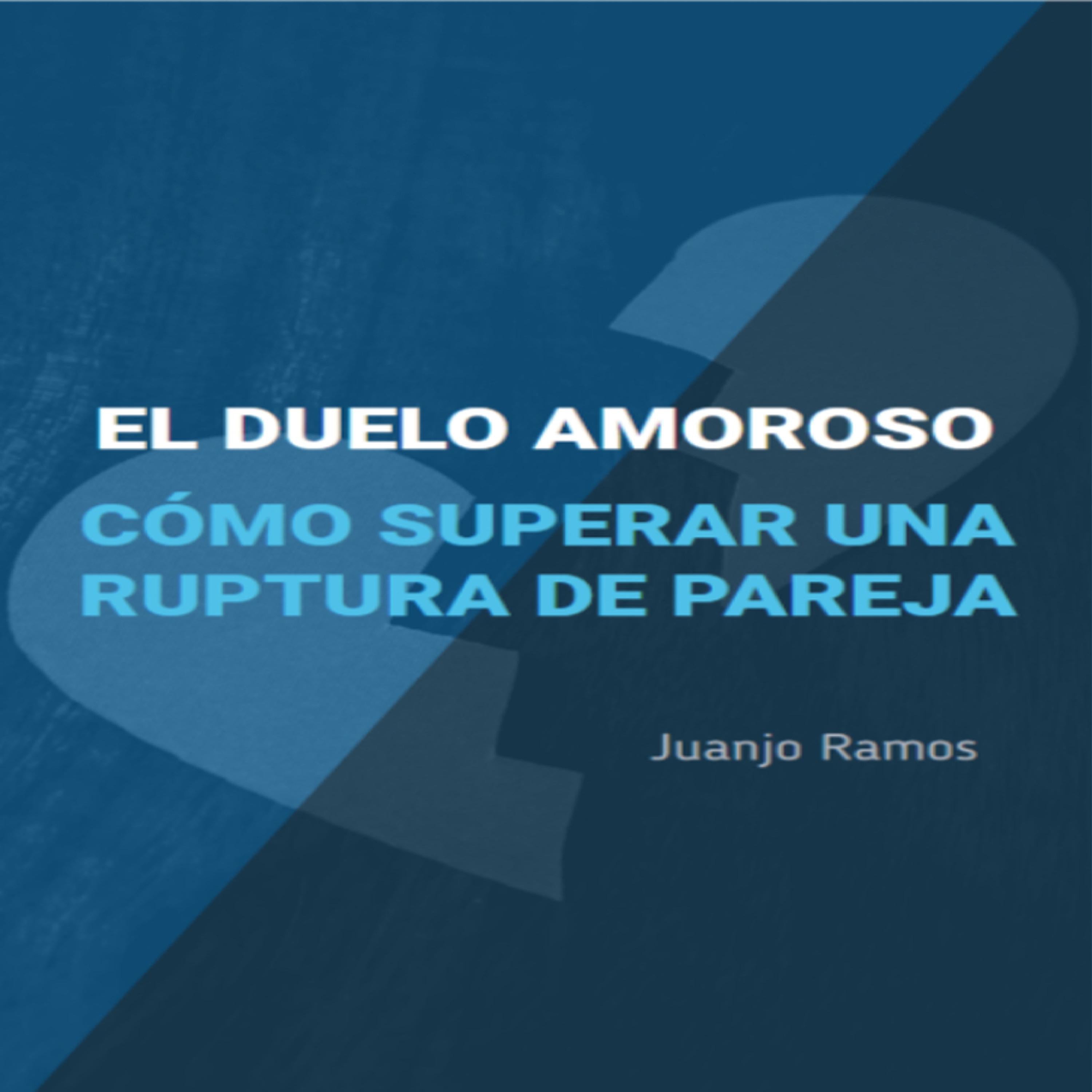 El duelo amoroso. Cómo superar una ruptura de pareja