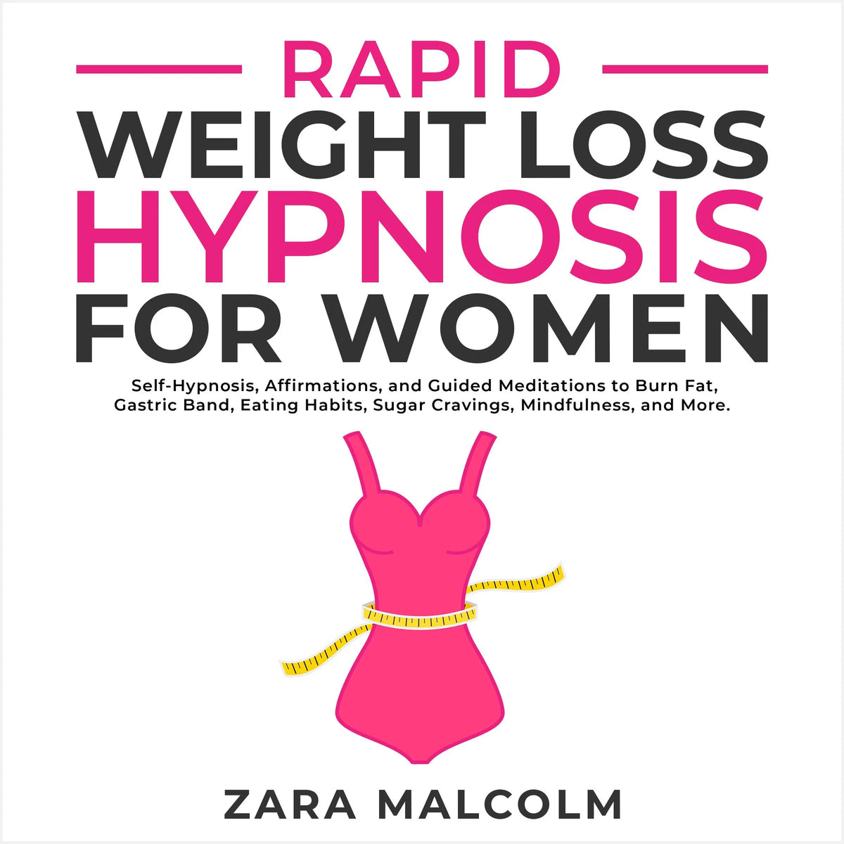 Rapid Weight Loss Hypnosis for Women: Self-Hypnosis, Affirmations, and Guided Meditations to Burn Fat, Gastric Band, Eating Habits, Sugar Cravings, Mindfulness, and More.