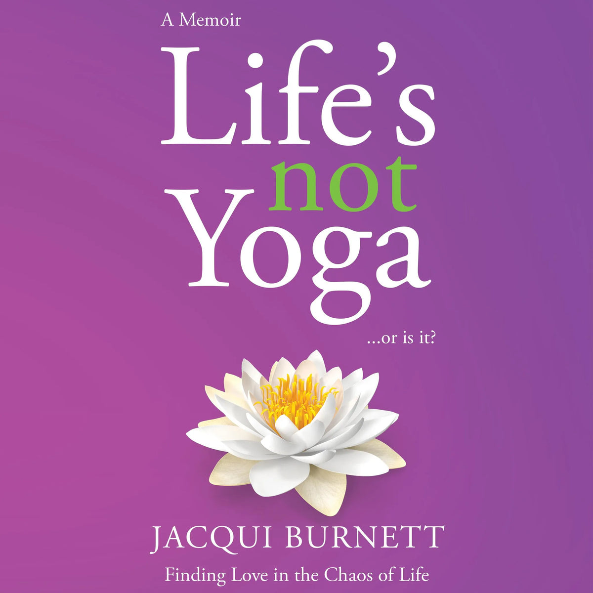 Life's Not Yoga... or is it?
