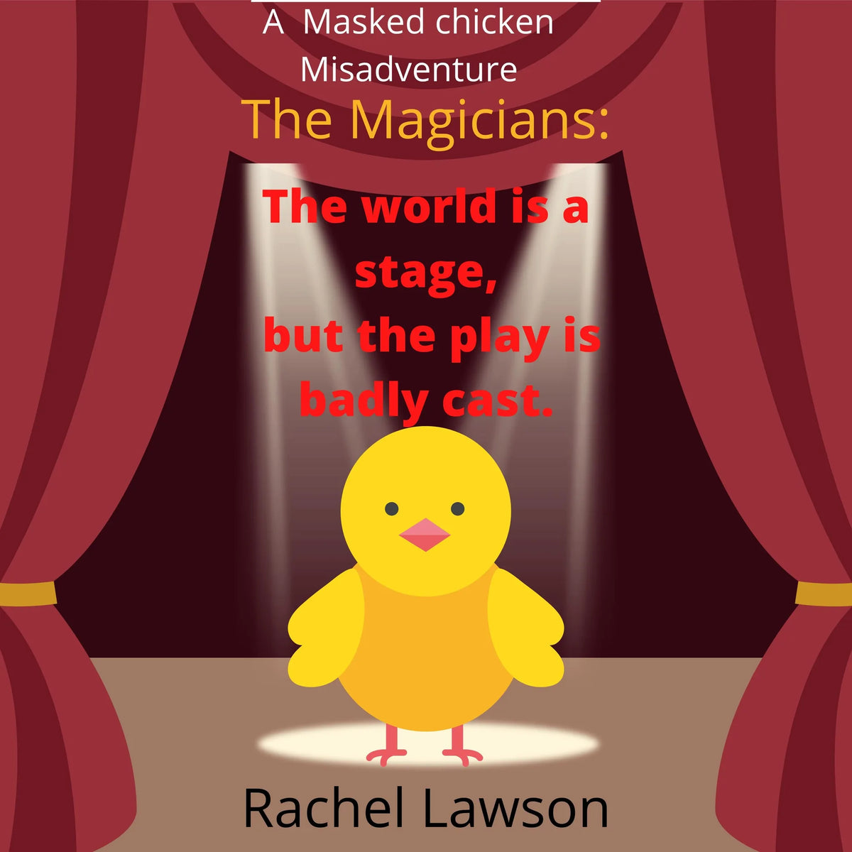 The world is a stage, but the play is badly cast