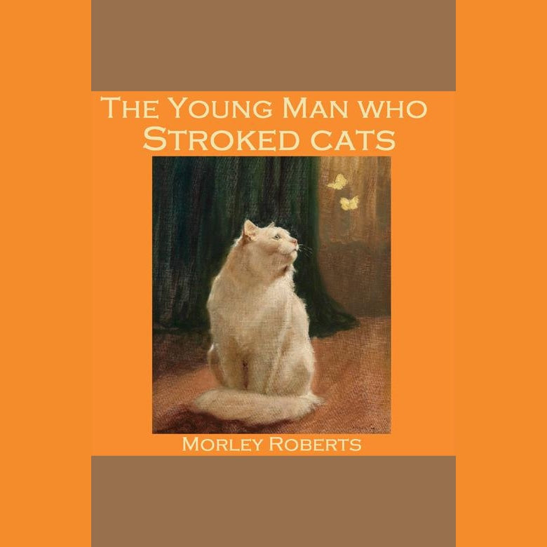 The Young Man Who Stroked Cats