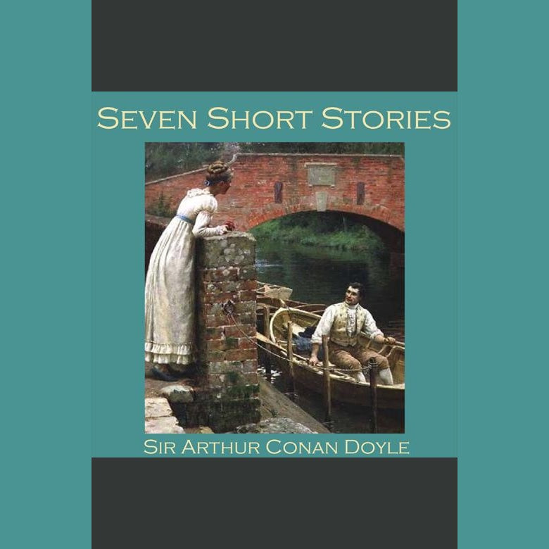 Seven Short Stories by Sir Arthur Conan Doyle