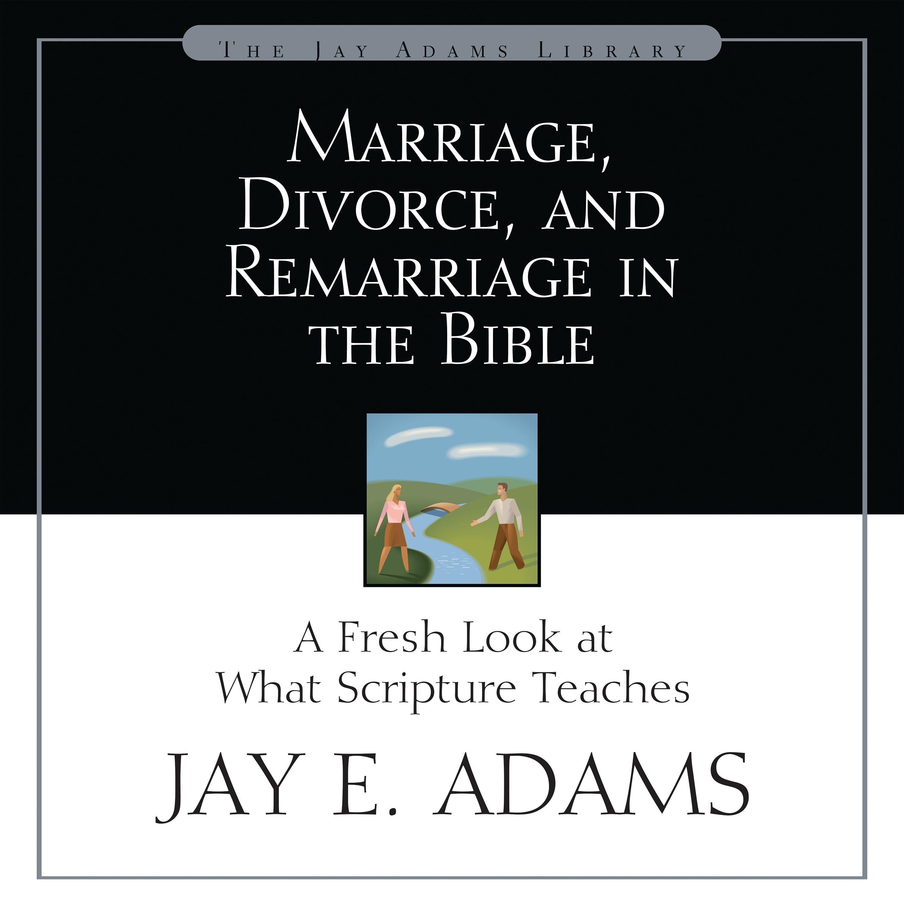 Marriage, Divorce, and Remarriage in the Bible