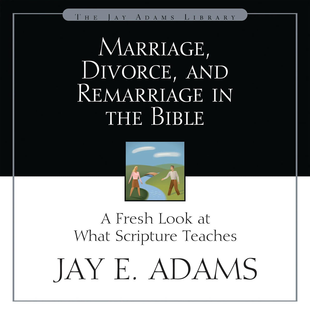 Marriage, Divorce, and Remarriage in the Bible