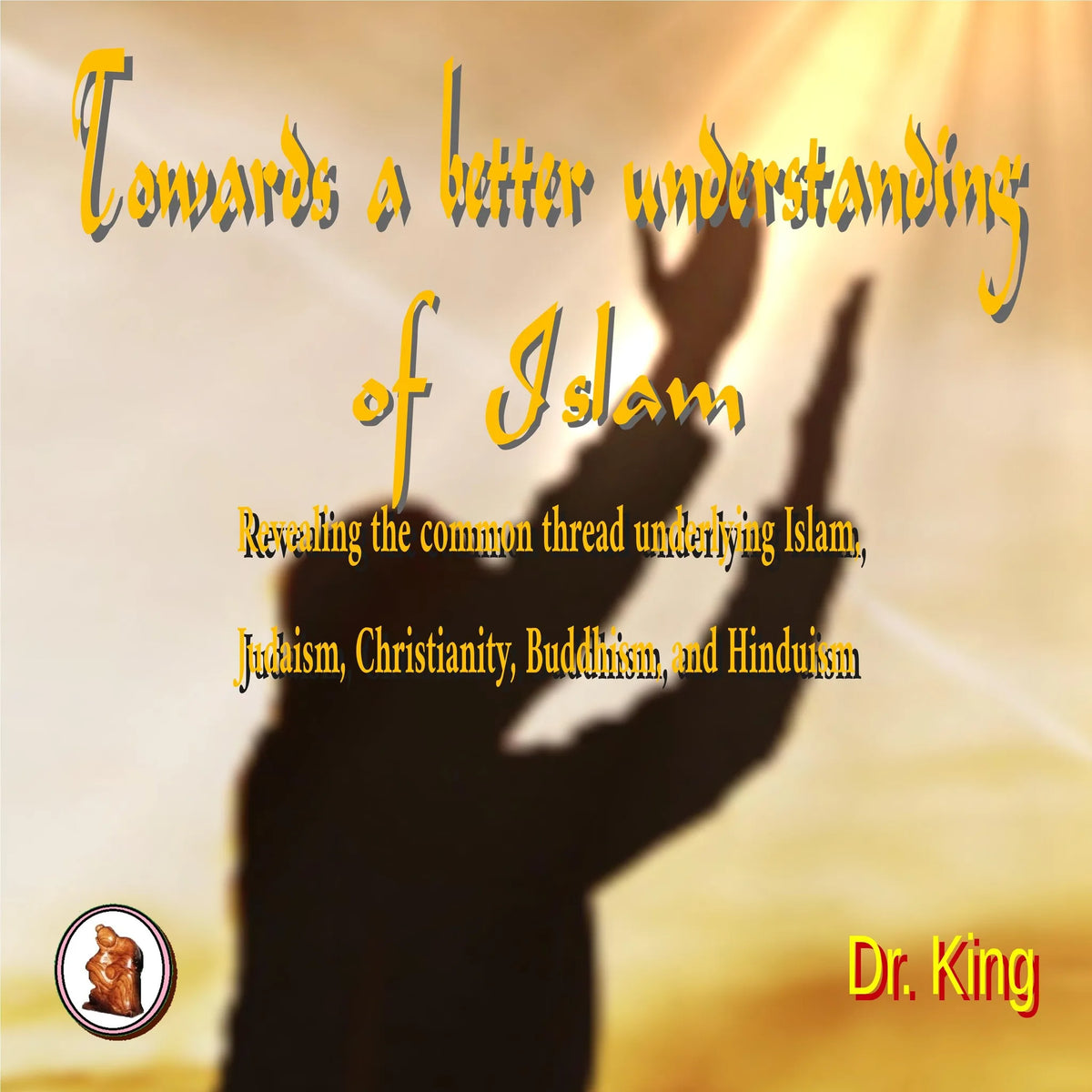 Towards a Better  Understanding  of Islam