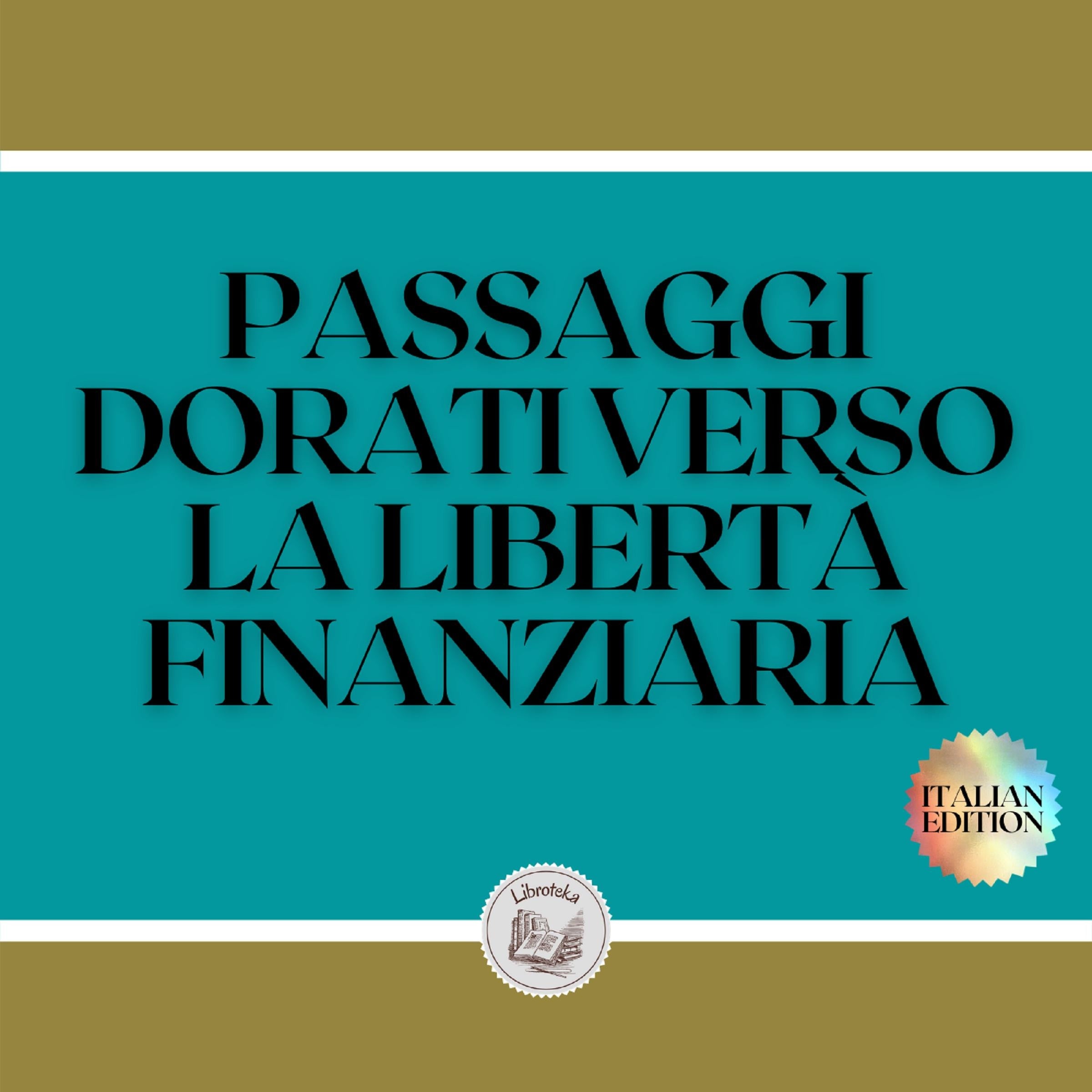 PASSAGGI DORATI VERSO LA LIBERTÀ FINANZIARIA