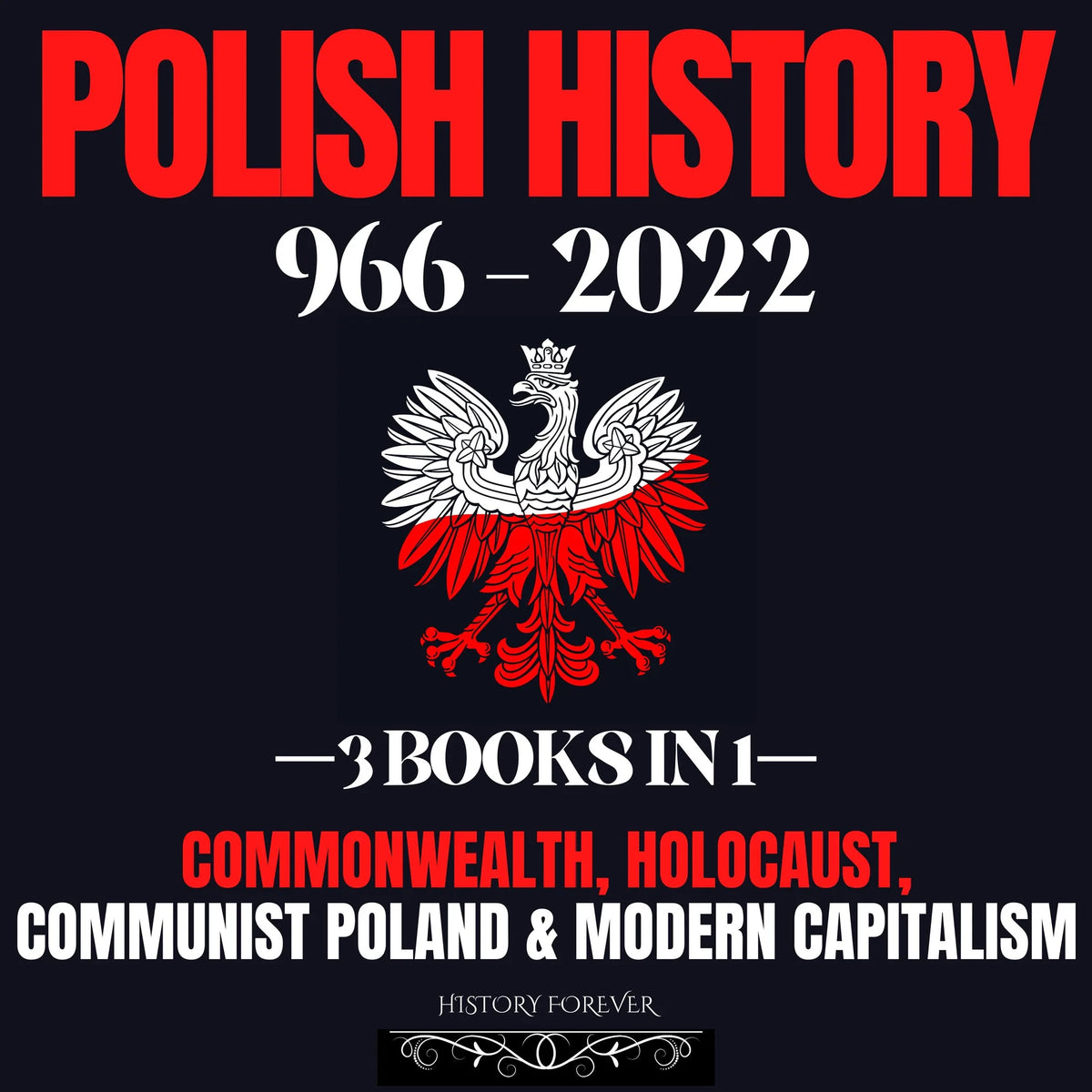 Polish History 966 - 2022: 3 Books In 1