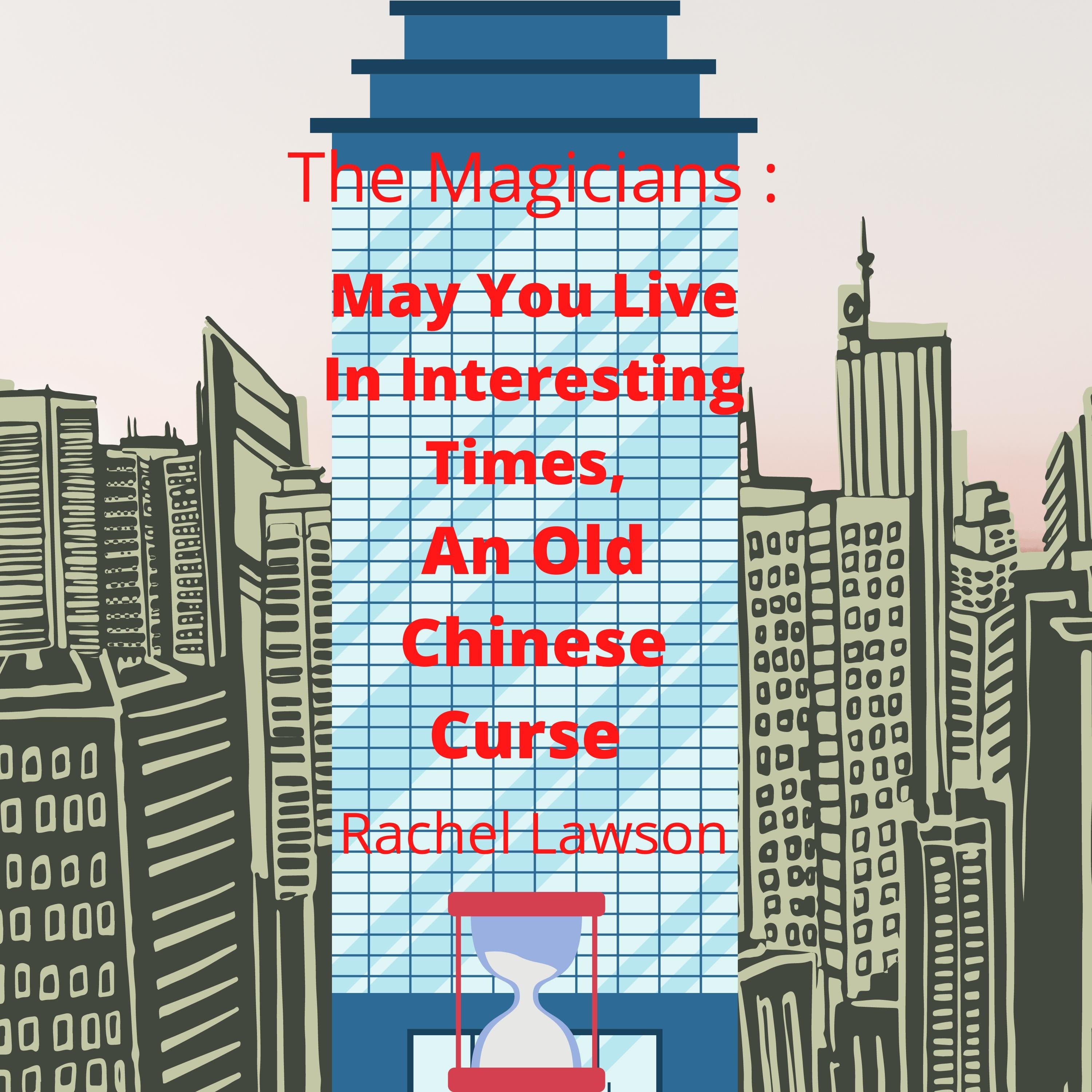 May You Live In Interesting Times, An Old Chinese Curse