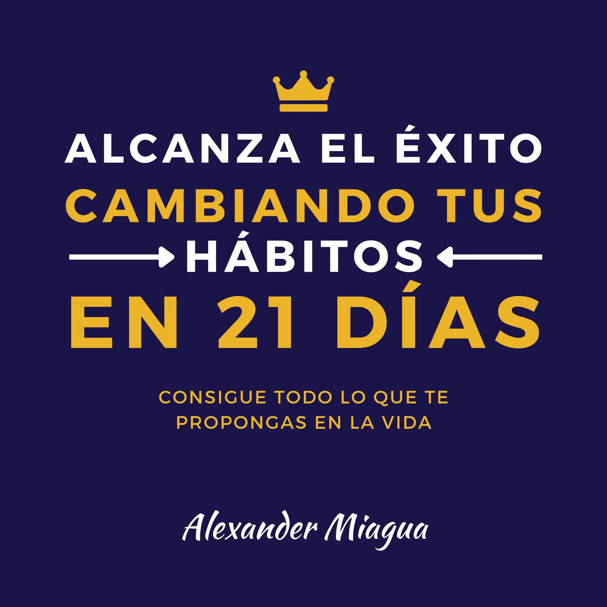 Alcanza el éxito cambiando tus hábitos en 21 días