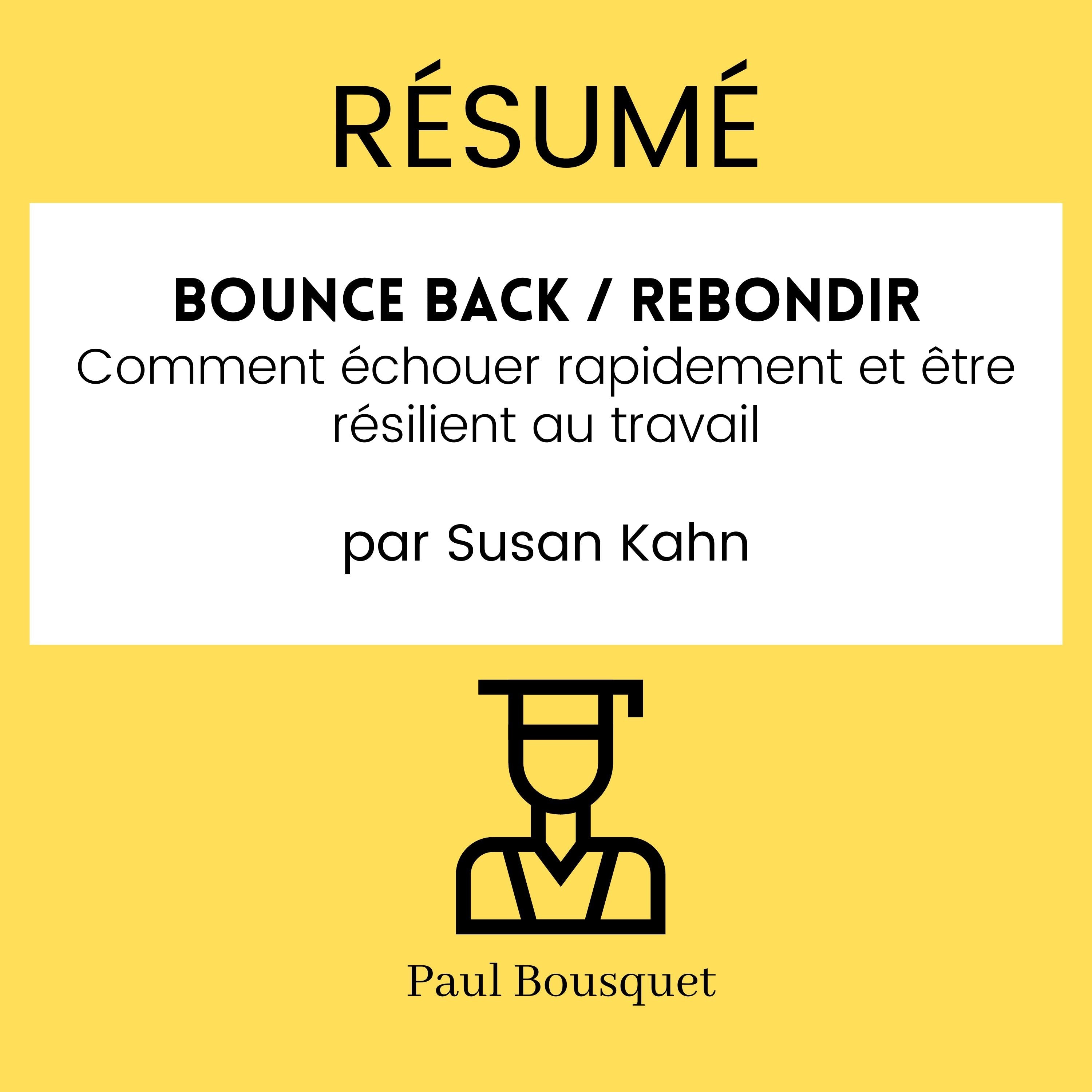 Résumé - Bounce Back / Rebondir : Comment échouer rapidement et être résilient au travail  Par Susan Kahn