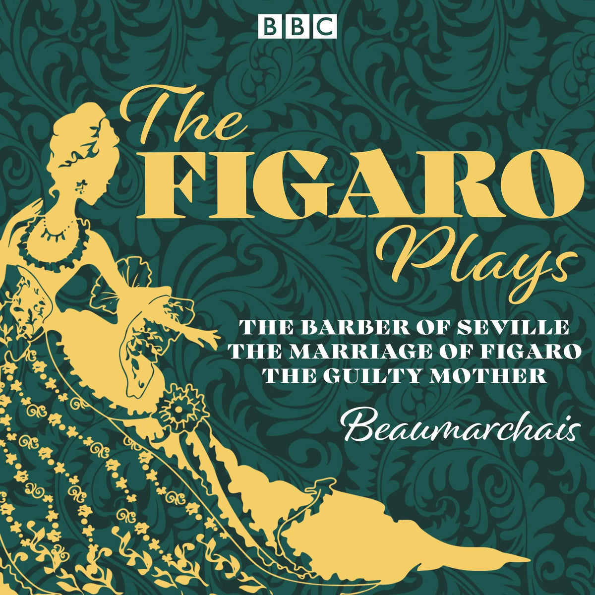 The Figaro Plays: The Barber of Seville, The Marriage of Figaro and The Guilty Mother