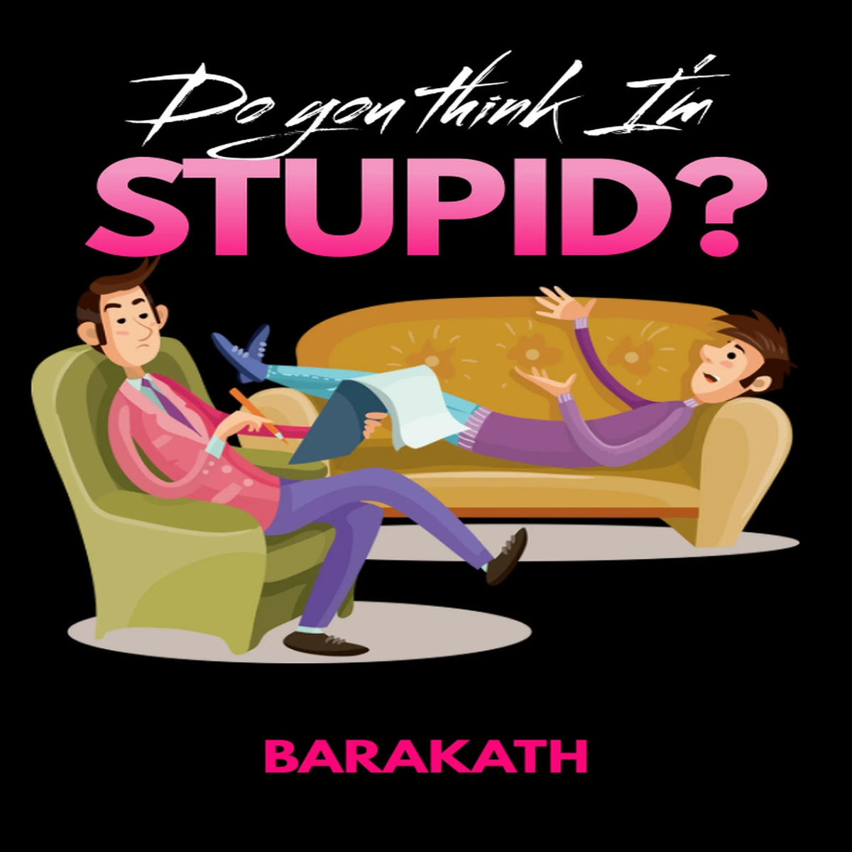 Do you think I’m stupid?