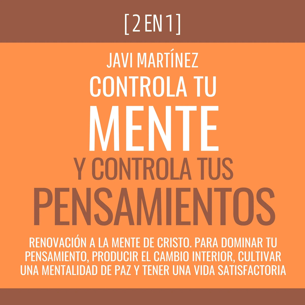 Controla Tu Mente y Controla Tus Pensamientos