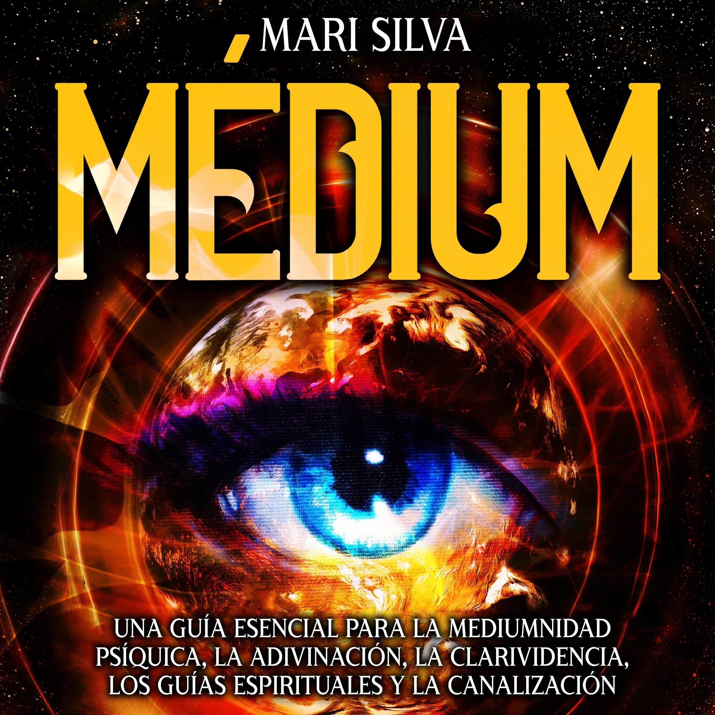 Médium: Una guía esencial para la mediumnidad psíquica, la adivinación, la clarividencia, los guías espirituales y la canalización