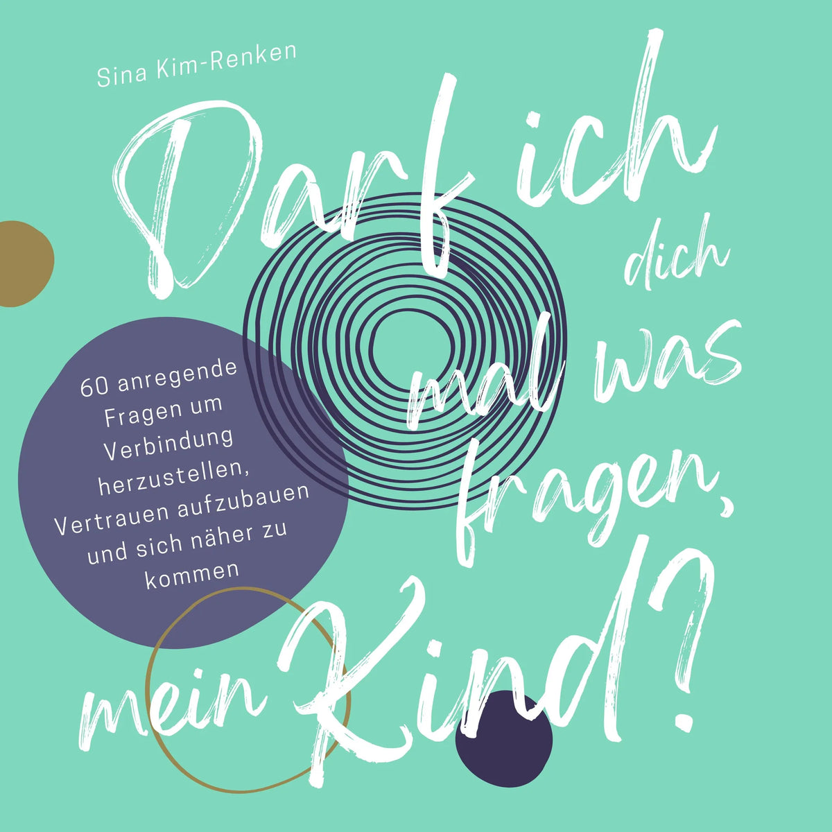 Darf ich dich mal was fragen, mein Kind? | 60 anregende Fragen um Verbindung herzustellen, Vertrauen aufzubauen und sich näher zu kommen