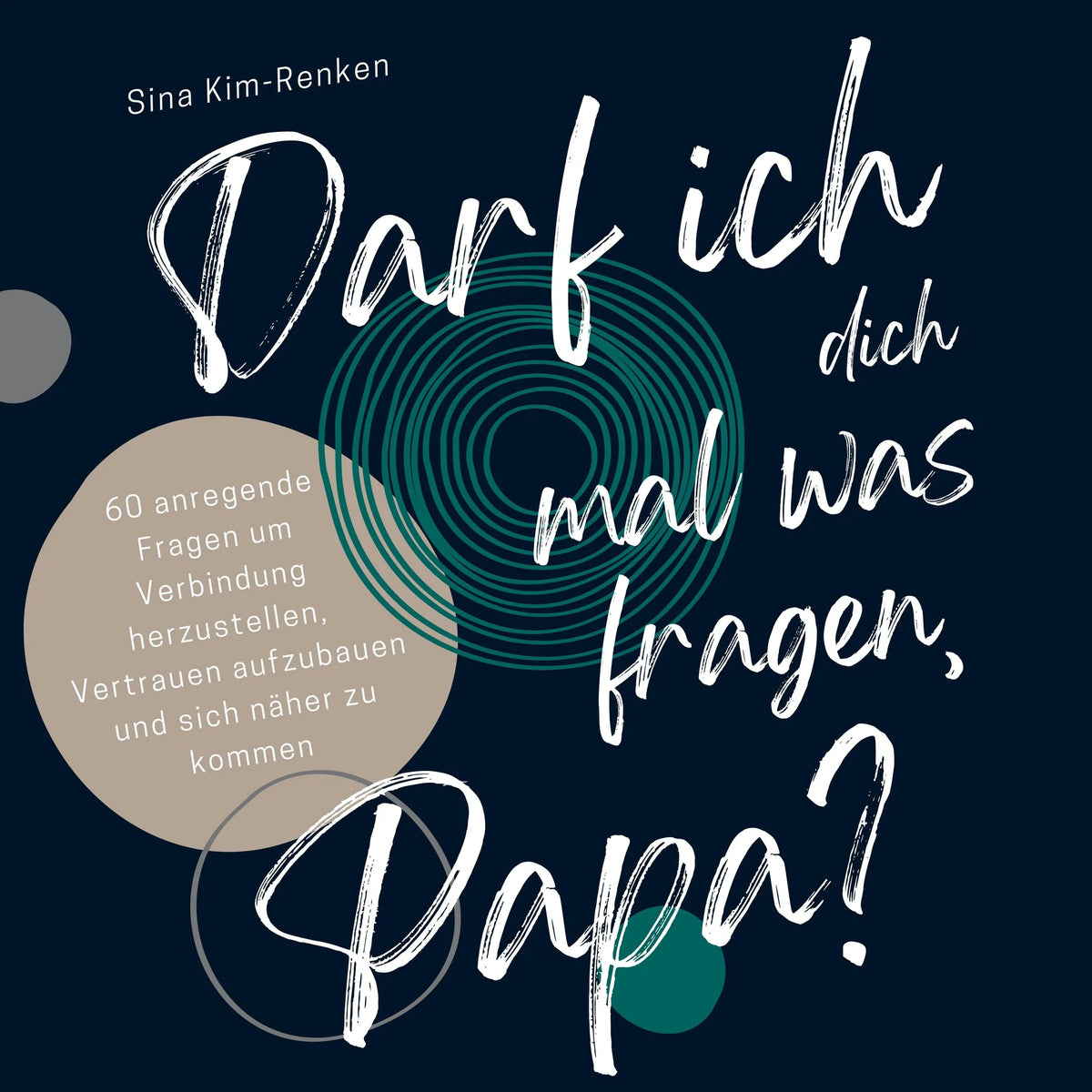 Darf ich dich mal was fragen, Papa? | 60 anregende Fragen um Verbindung herzustellen, Vertrauen aufzubauen und sich näher zu kommen