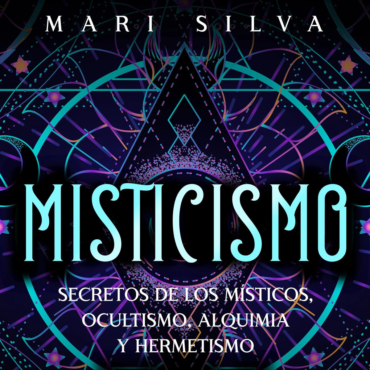 Misticismo: Secretos de los místicos, ocultismo, alquimia y hermetismo