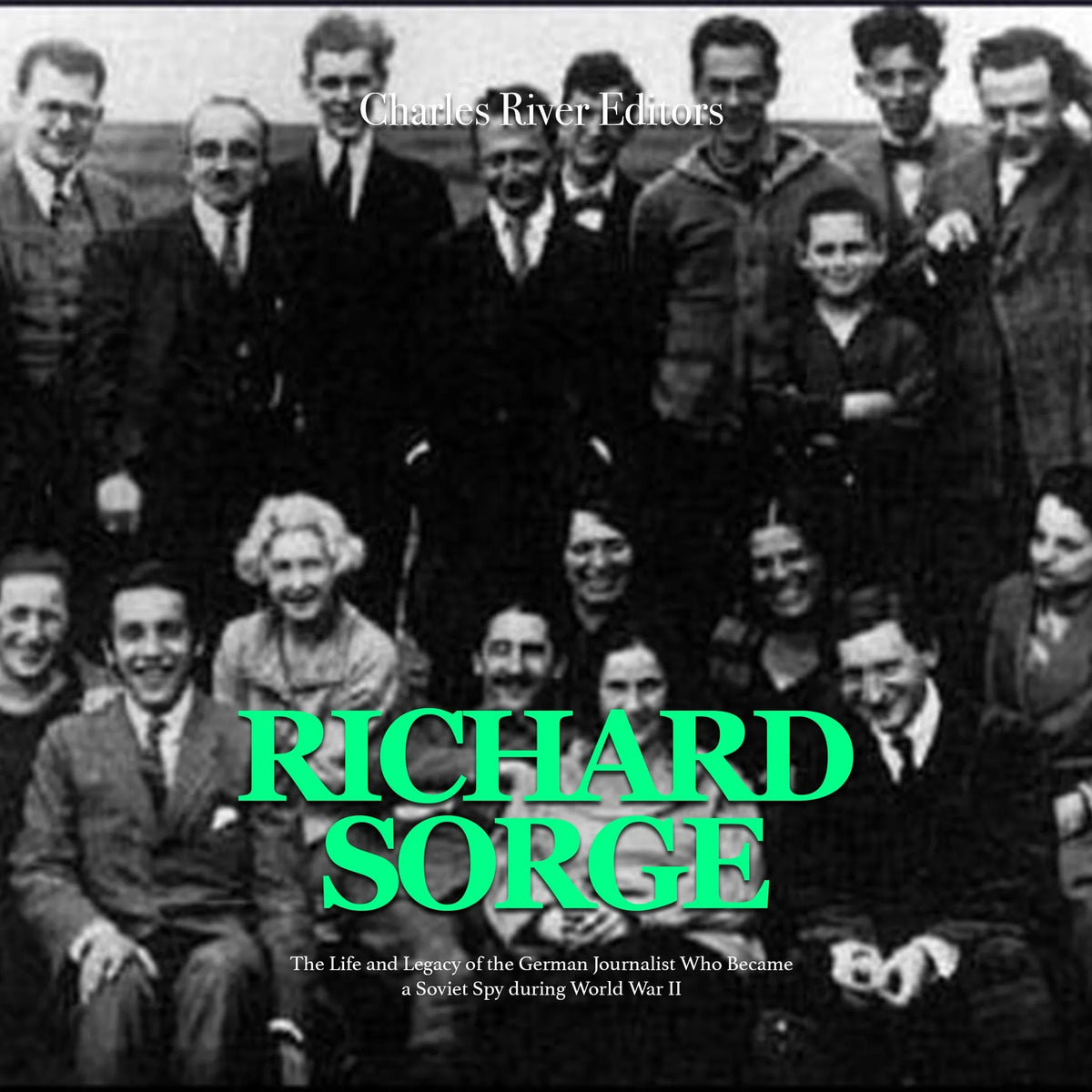 Richard Sorge: The Life and Legacy of the German Journalist Who Became the Soviet Union’s Most Effective Spy during World War II