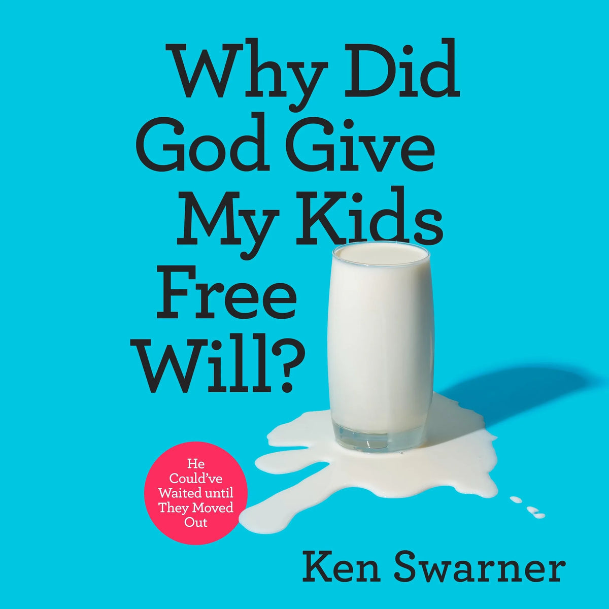 Why Did God Give My Kids Free Will?
