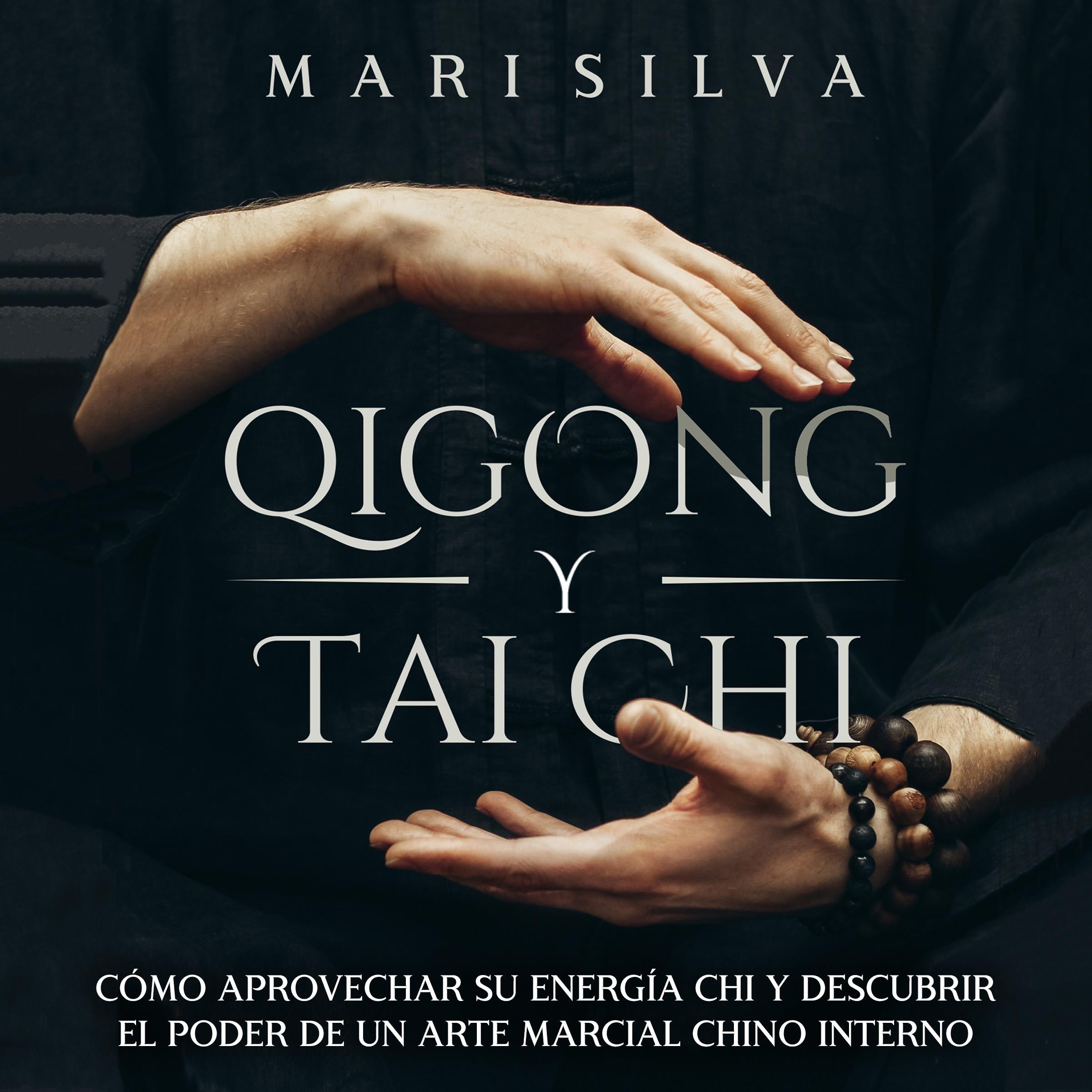 Qigong y Tai Chi: Cómo aprovechar su energía Chi y descubrir el poder de un arte marcial chino interno