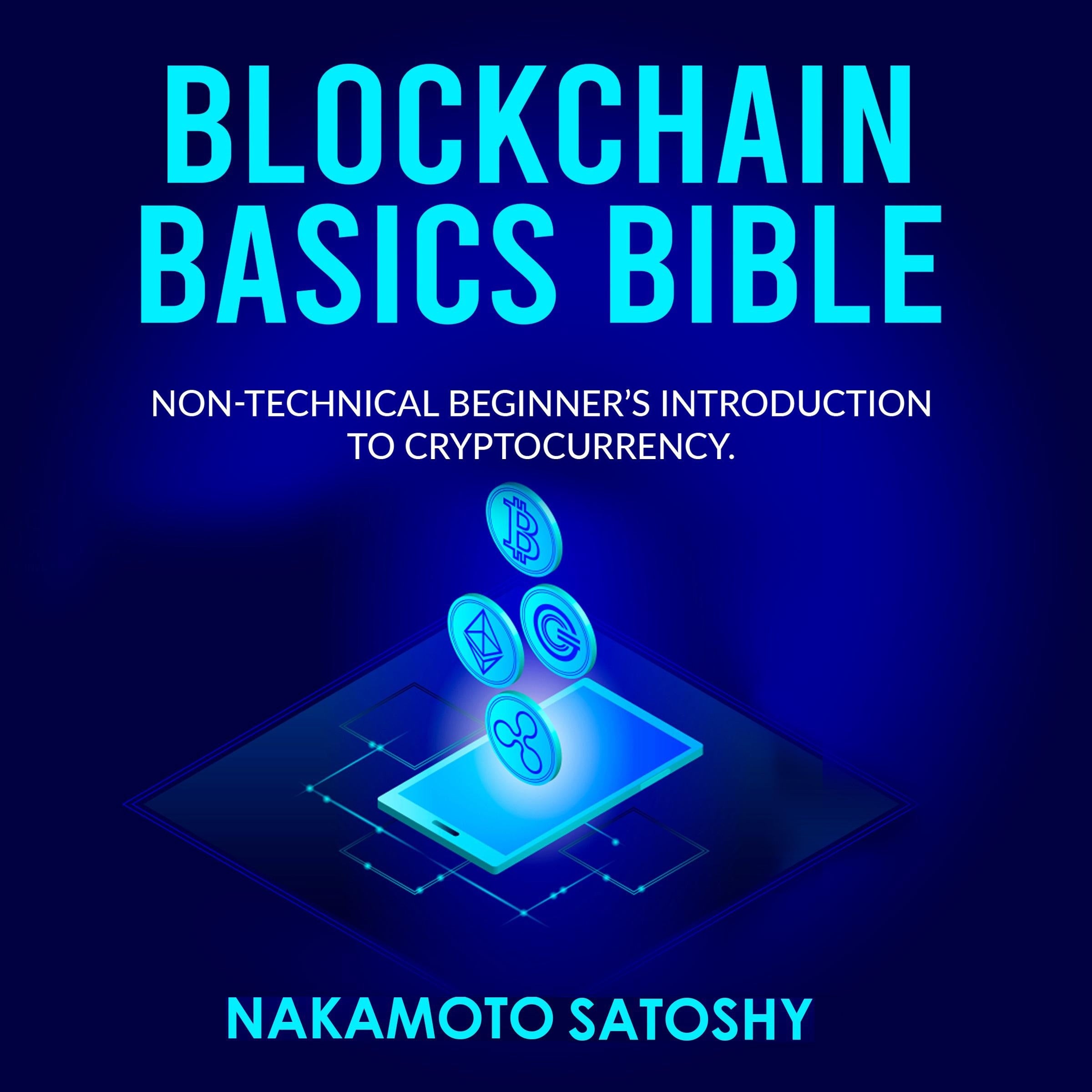 BLOCKCHAIN BASICS BIBLE: Non-Technical Beginner's Introduction to Cryptocurrency