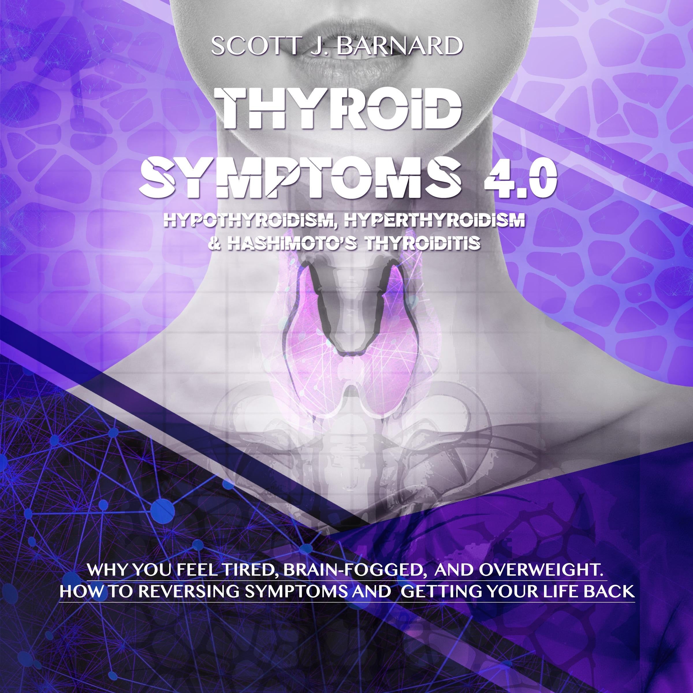 Thyroid Symptoms 4.0. Hypothyroidism, Hyperthyroidism & Hashimoto's Thyroiditis