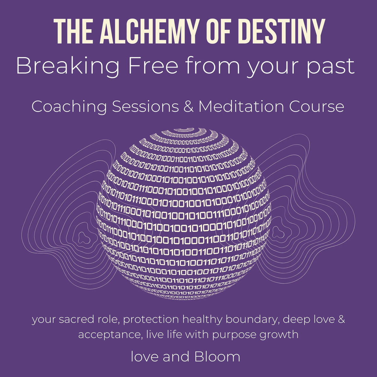 The alchemy of Destiny Breaking Free from your past Coaching Sessions & Meditation Course
