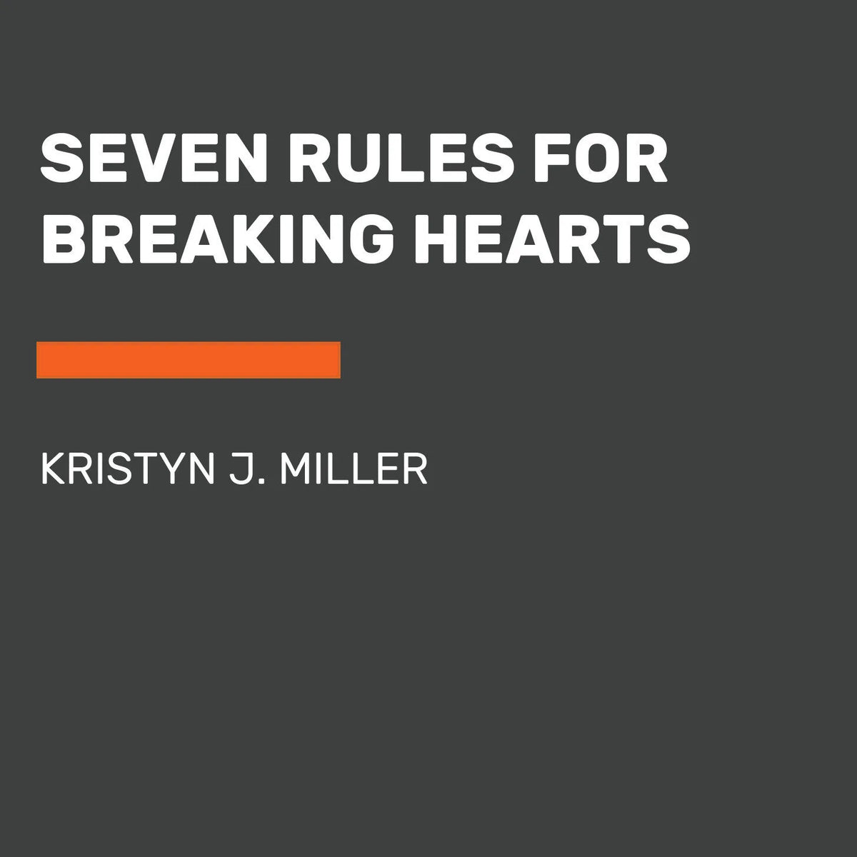 Seven Rules for Breaking Hearts