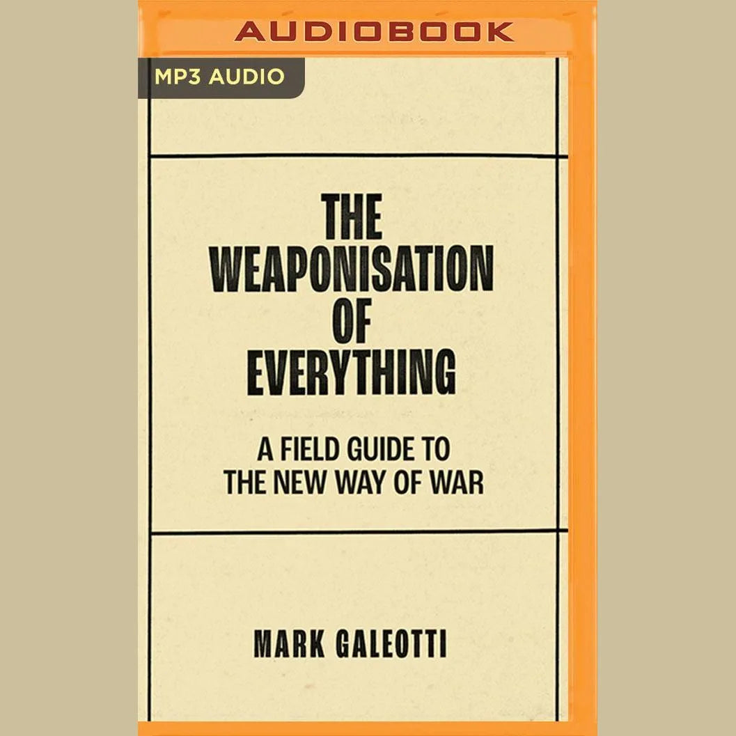The Weaponisation of Everything